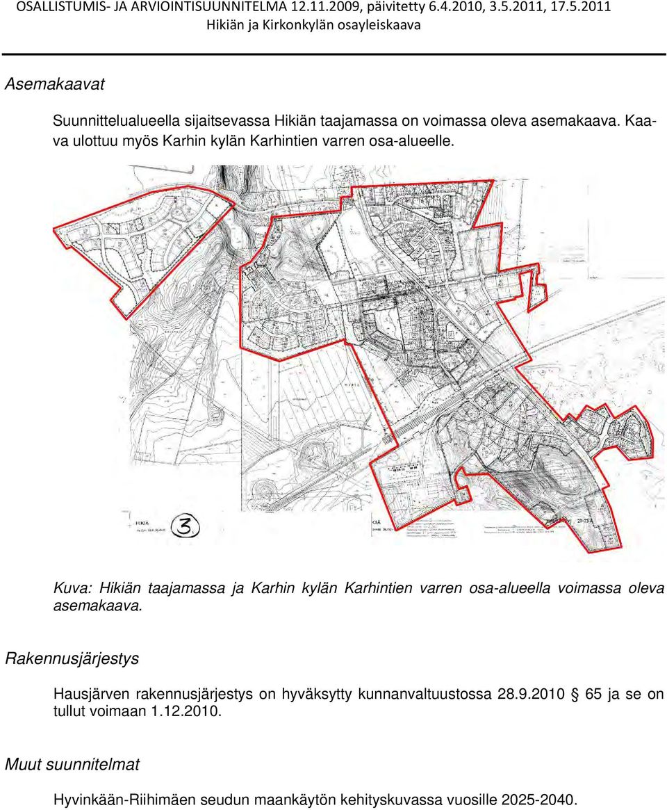 Kuva: Hikiän taajamassa ja Karhin kylän Karhintien varren osa-alueella voimassa oleva asemakaava.