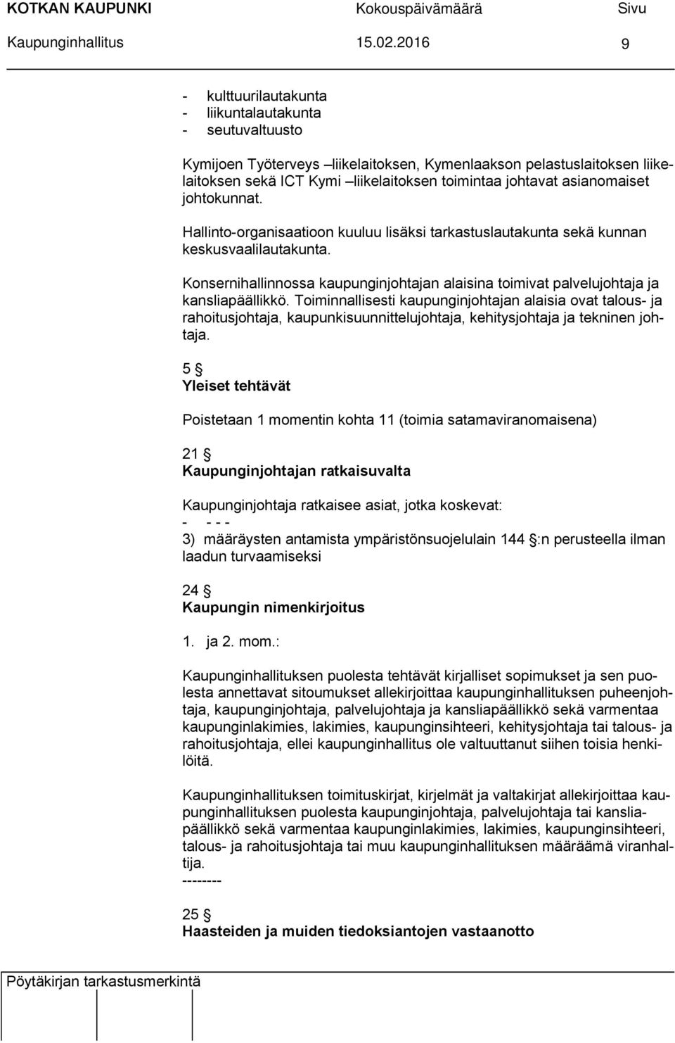 johtavat asianomaiset johtokunnat. Hallinto-organisaatioon kuuluu lisäksi tarkastuslautakunta sekä kunnan keskusvaalilautakunta.