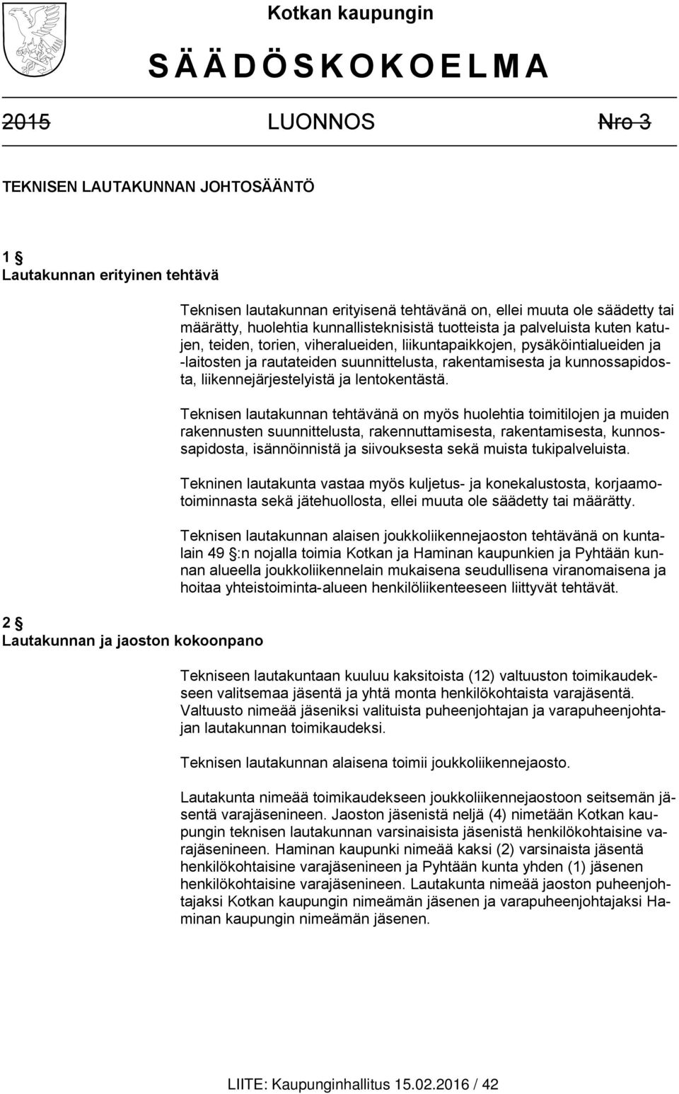 -laitosten ja rautateiden suunnittelusta, rakentamisesta ja kunnossapidosta, liikennejärjestelyistä ja lentokentästä.