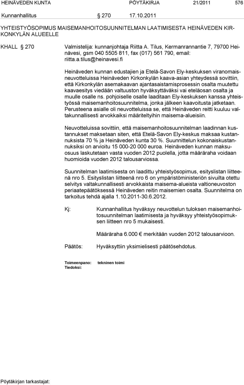 Tilus, Kermanrannantie 7, 79700 Heinävesi, gsm 040 5505 811, fax (017) 561 790, email: riitta.a.tilus@heinavesi.