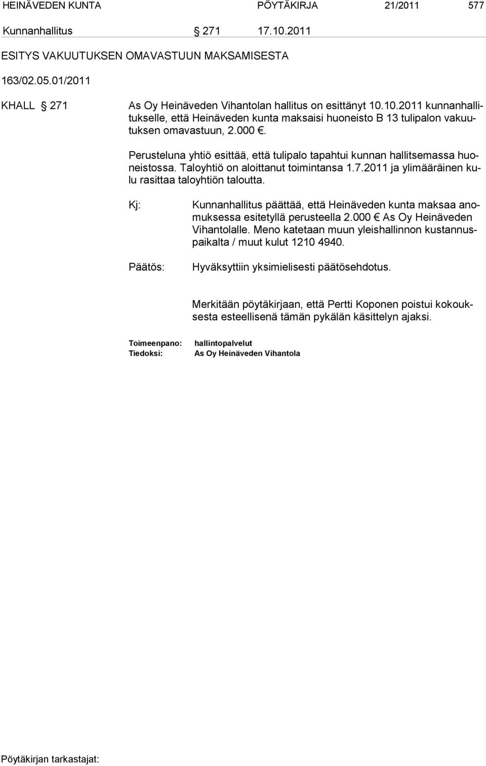 Kj: Kunnanhallitus päättää, että Heinäveden kunta maksaa anomuksessa esitetyllä perusteella 2.000 As Oy Heinäveden Vihantolalle.