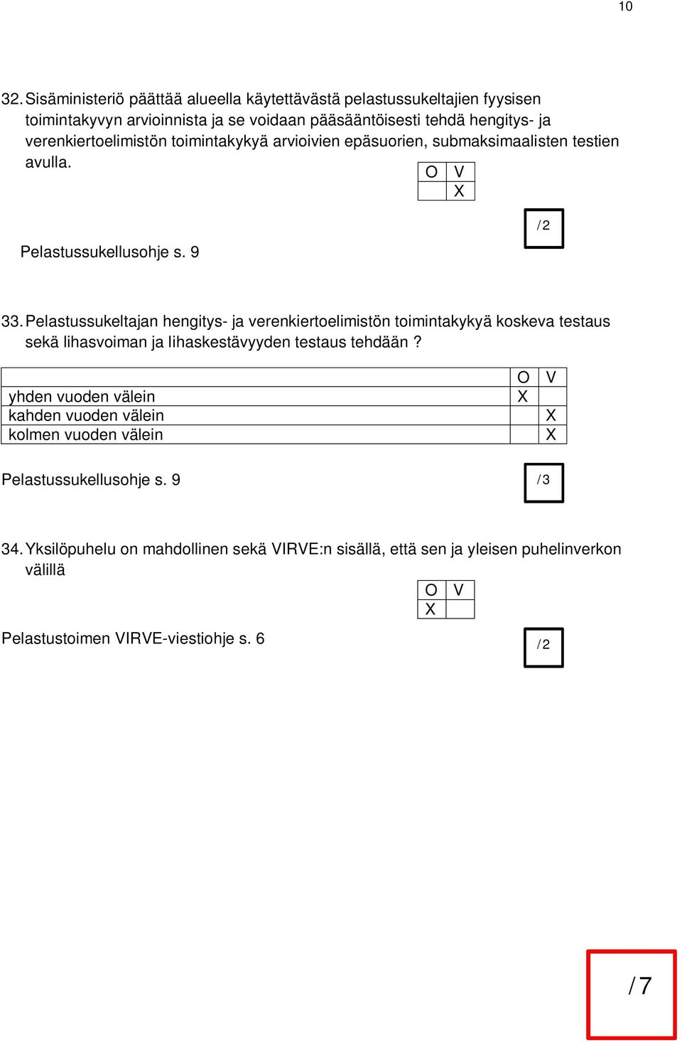 verenkiertoelimistön toimintakykyä arvioivien epäsuorien, submaksimaalisten testien avulla. Pelastussukellusohje s. 9 33.