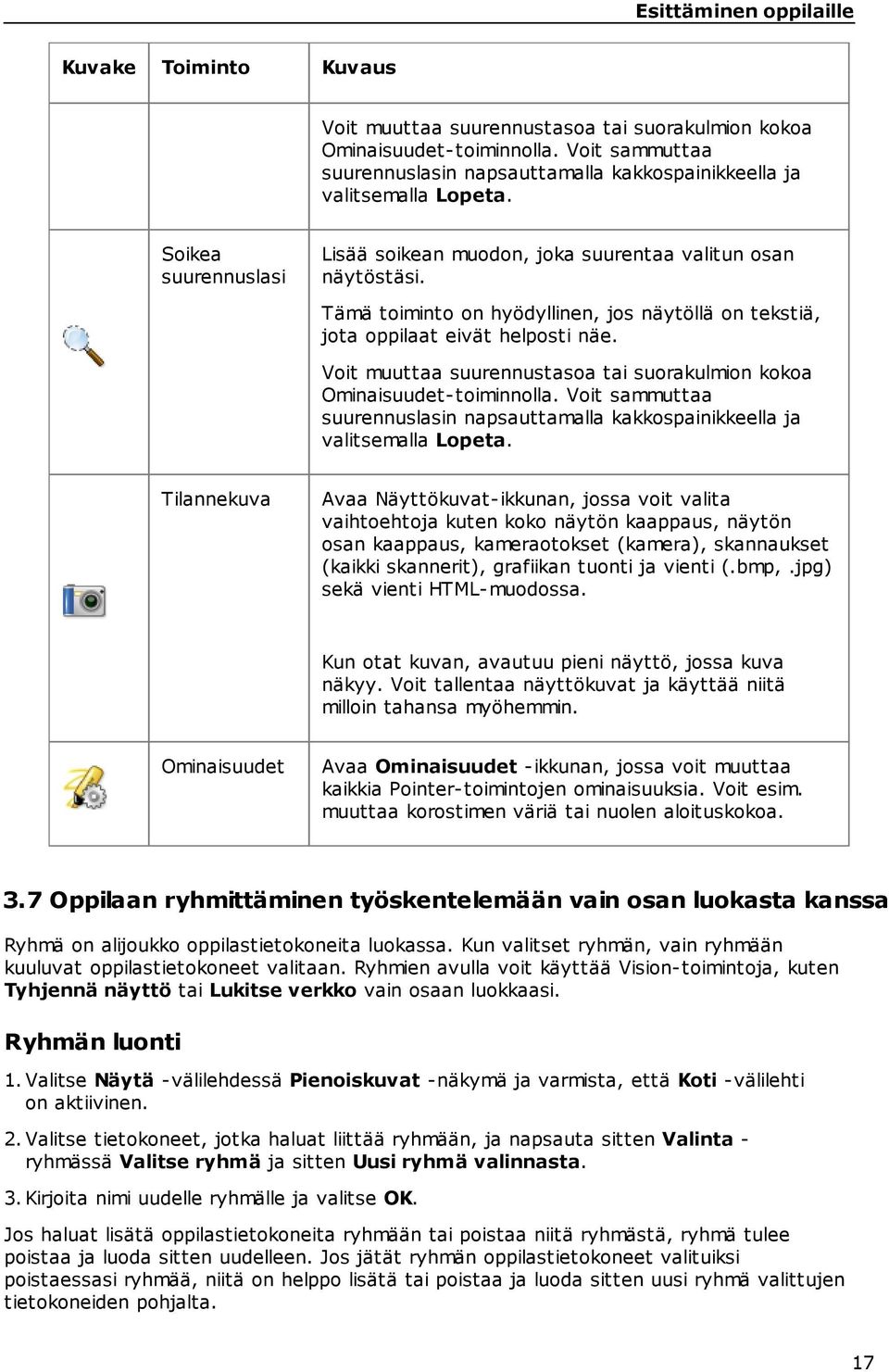 Tämä toiminto on hyödyllinen, jos näytöllä on tekstiä, jota oppilaat eivät helposti näe. Voit muuttaa suurennustasoa tai suorakulmion kokoa Ominaisuudet-toiminnolla.