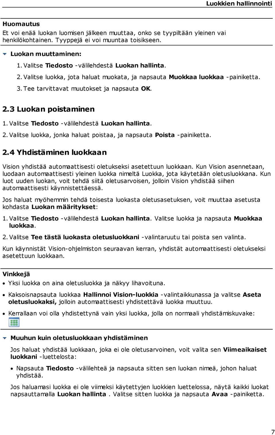 Valitse Tiedosto -välilehdestä Luokan hallinta. 2. Valitse luokka, jonka haluat poistaa, ja napsauta Poista -painiketta. 2.4 Yhdistäminen luokkaan Vision yhdistää automaattisesti oletukseksi asetettuun luokkaan.