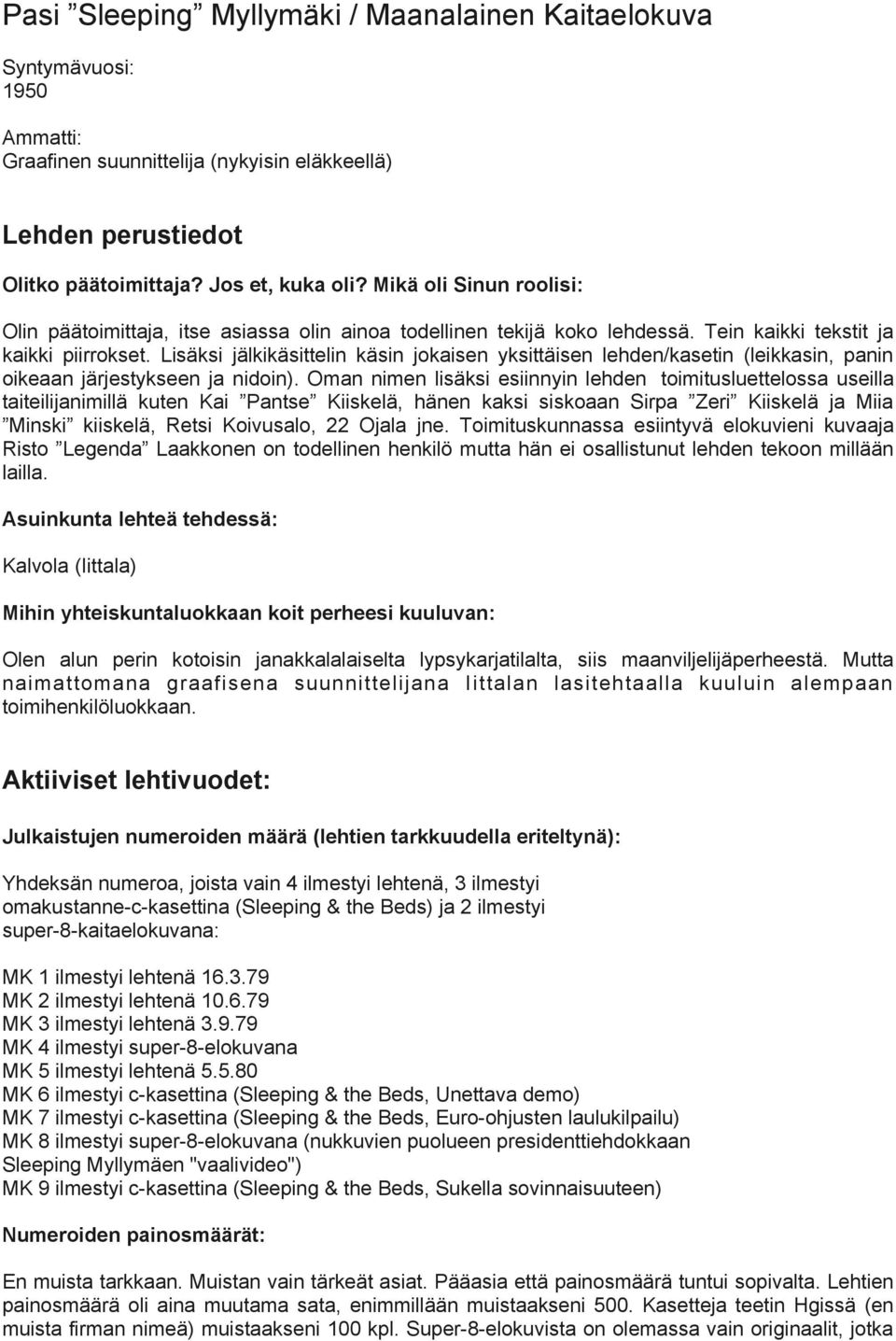 Lisäksi jälkikäsittelin käsin jokaisen yksittäisen lehden/kasetin (leikkasin, panin oikeaan järjestykseen ja nidoin).