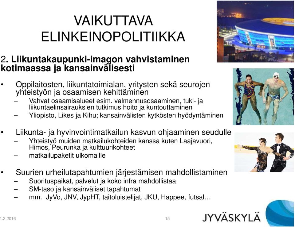 valmennusosaaminen, tuki- ja liikuntaelinsairauksien tutkimus hoito ja kuntouttaminen Yliopisto, Likes ja Kihu; kansainvälisten kytkösten hyödyntäminen Liikunta- ja hyvinvointimatkailun kasvun