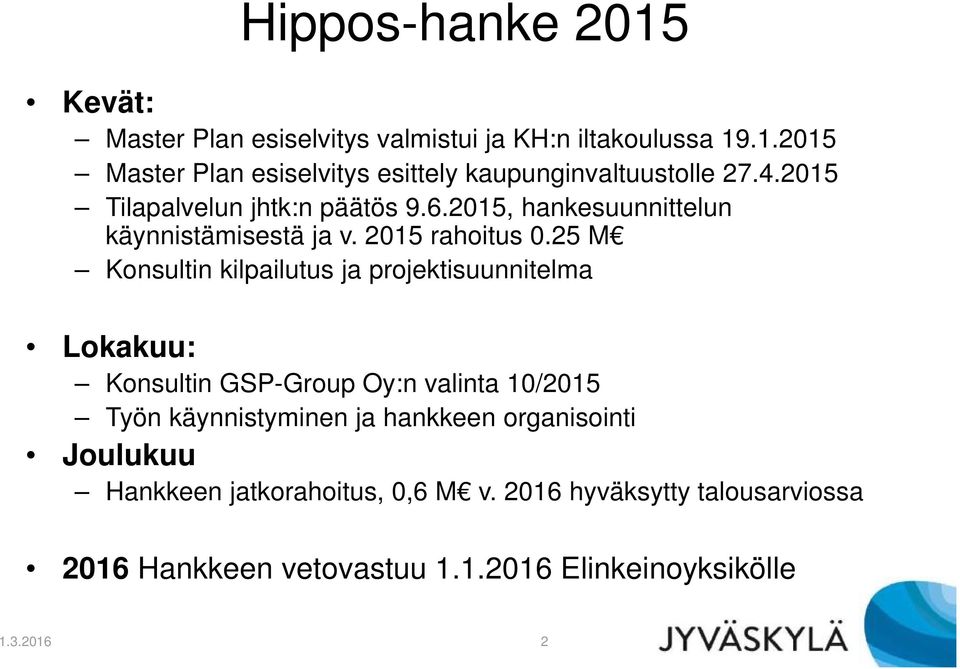 25 M Konsultin kilpailutus ja projektisuunnitelma Lokakuu: Konsultin GSP-Group Oy:n valinta 10/2015 Työn käynnistyminen ja hankkeen