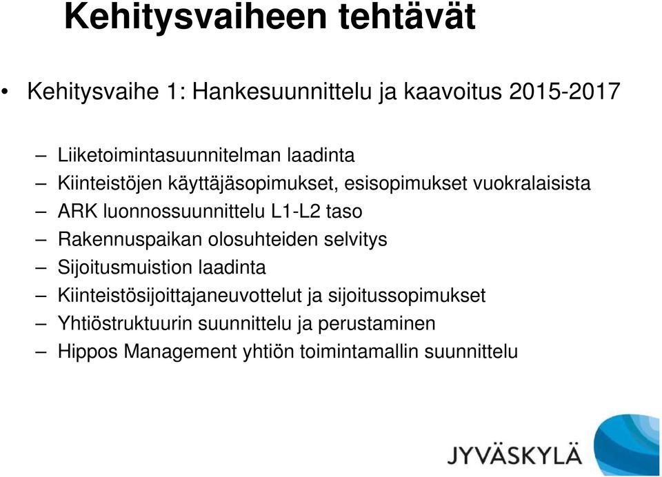 Rakennuspaikan olosuhteiden selvitys Sijoitusmuistion laadinta Kiinteistösijoittajaneuvottelut ja