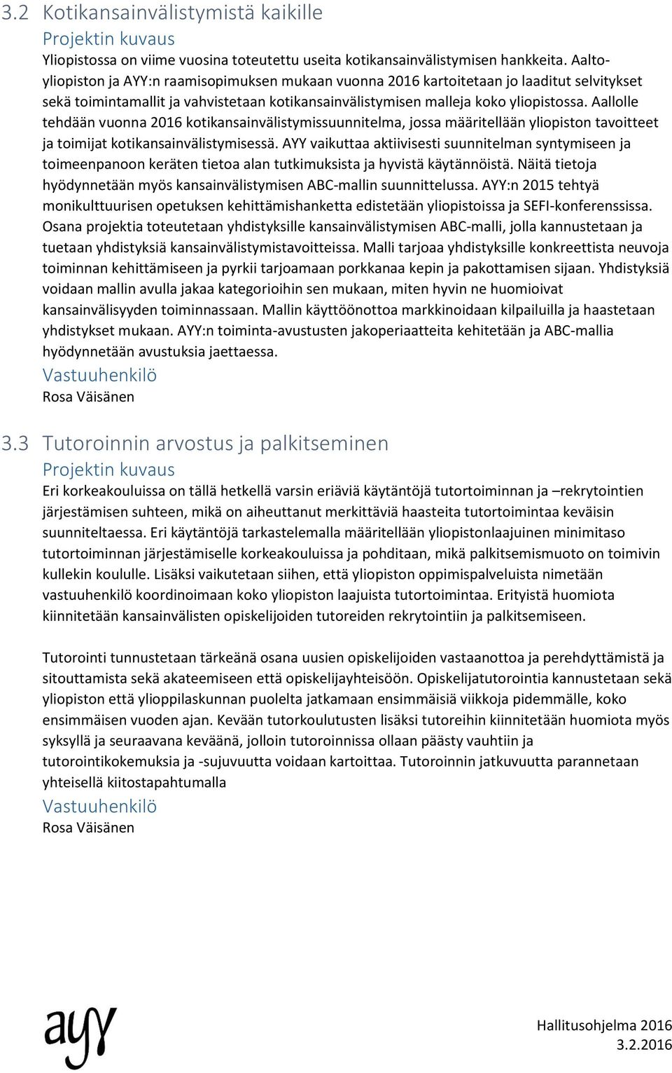 Aallolle tehdään vuonna 2016 kotikansainvälistymissuunnitelma, jossa määritellään yliopiston tavoitteet ja toimijat kotikansainvälistymisessä.