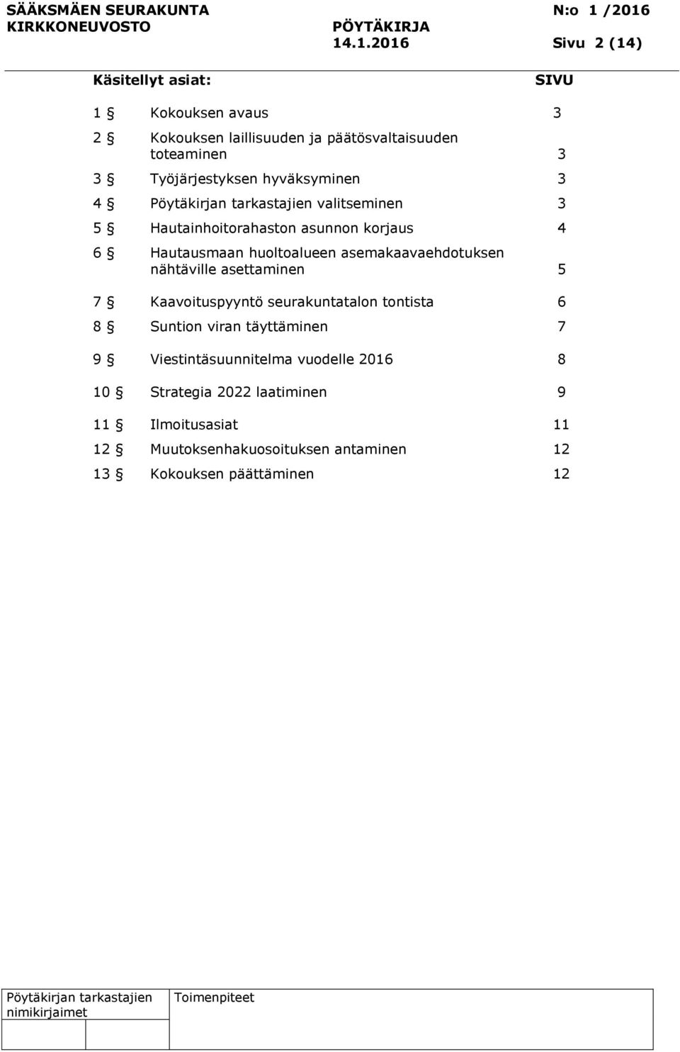 asemakaavaehdotuksen nähtäville asettaminen 5 7 Kaavoituspyyntö seurakuntatalon tontista 6 8 Suntion viran täyttäminen 7 9