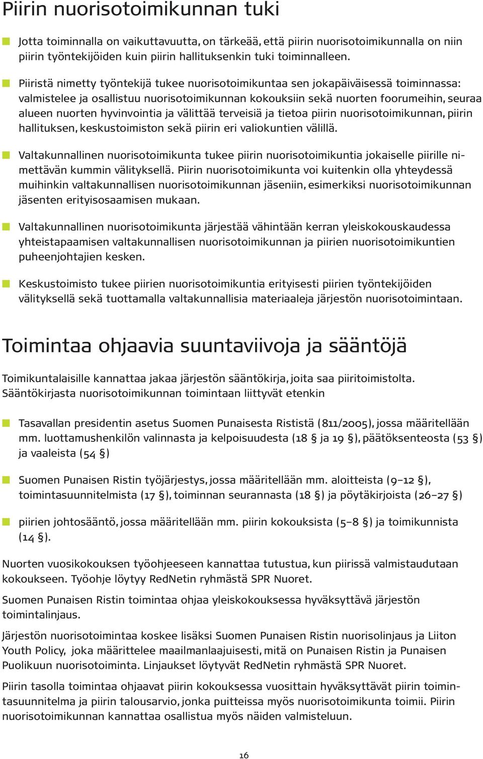 hyvinvointia ja välittää terveisiä ja tietoa piirin nuorisotoimikunnan, piirin hallituksen, keskustoimiston sekä piirin eri valiokuntien välillä.