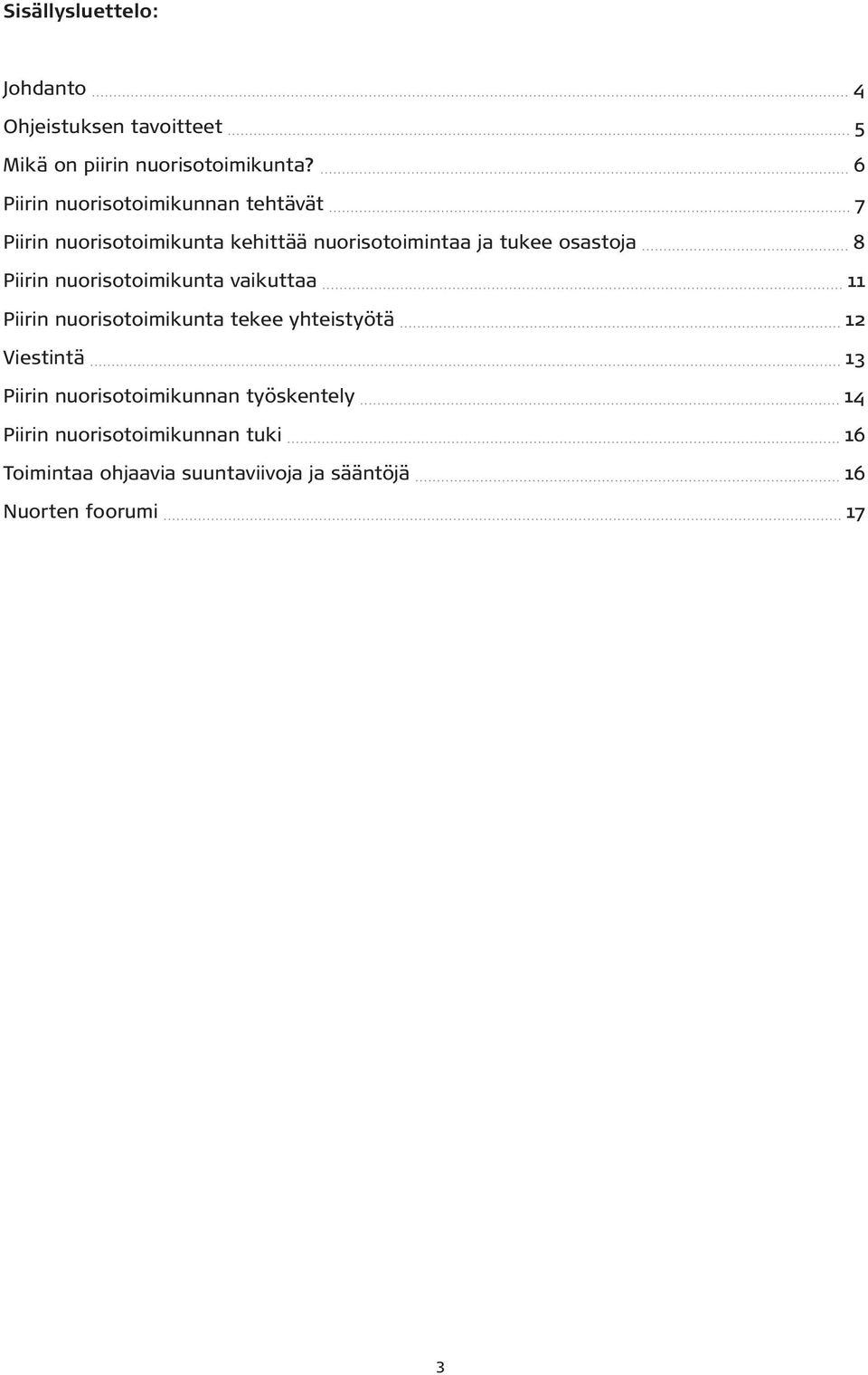 Piirin nuorisotoimikunta vaikuttaa 11 Piirin nuorisotoimikunta tekee yhteistyötä 12 Viestintä 13 Piirin