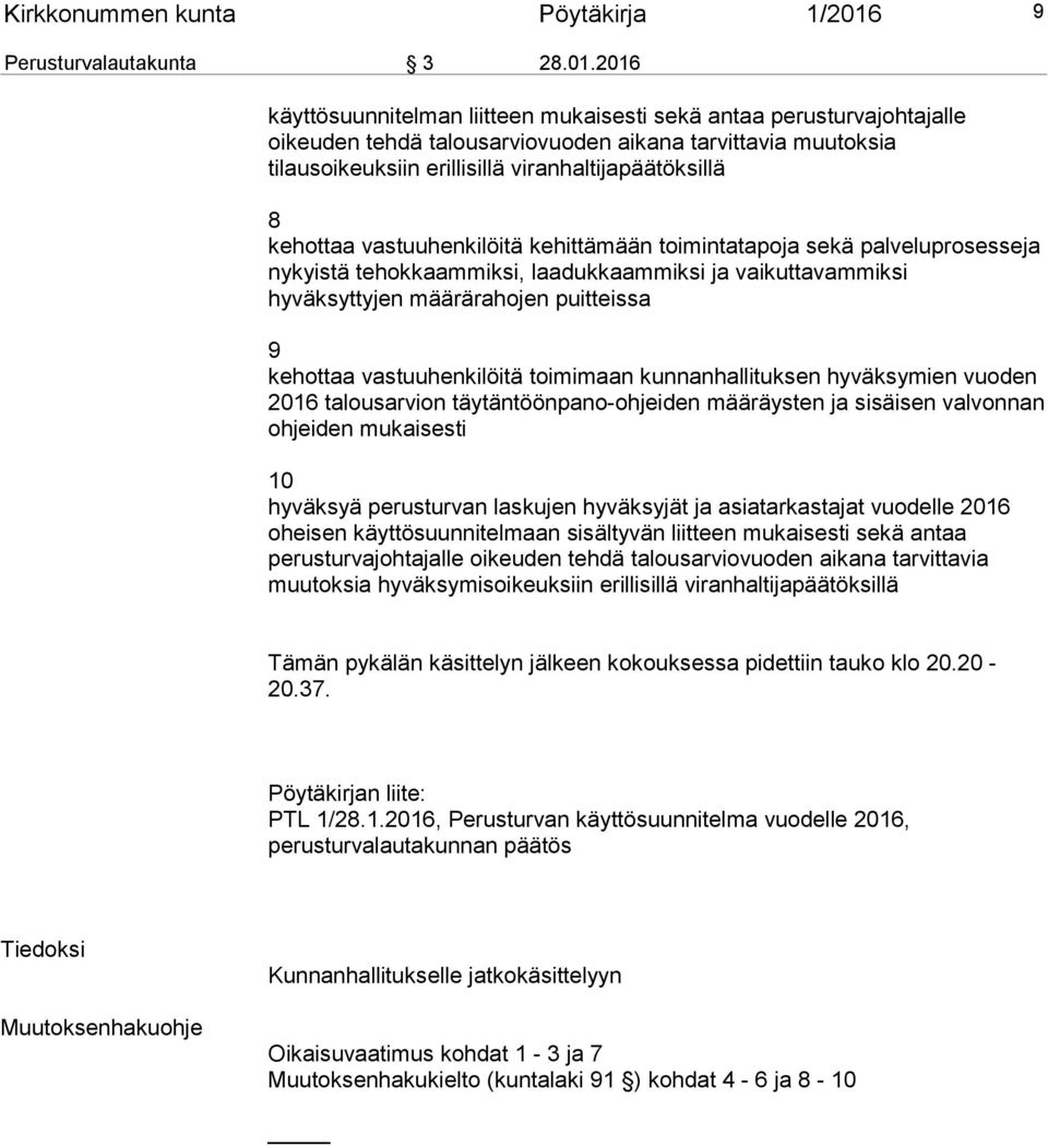 2016 käyttösuunnitelman liitteen mukaisesti sekä antaa perusturvajohtajalle oikeuden tehdä talousarviovuoden aikana tarvittavia muutoksia tilausoikeuksiin erillisillä viranhaltijapäätöksillä 8