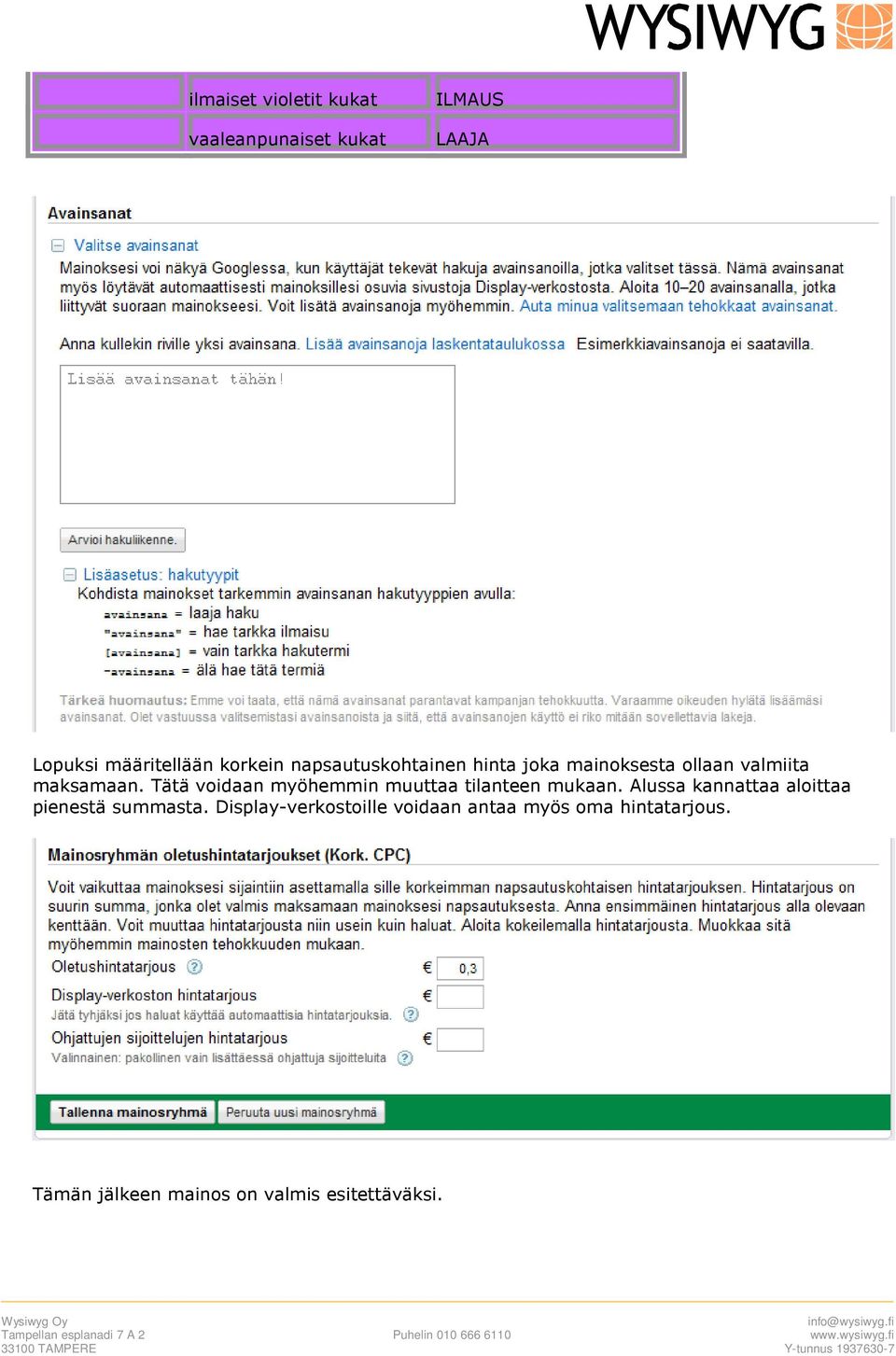 Tätä voidaan myöhemmin muuttaa tilanteen mukaan.