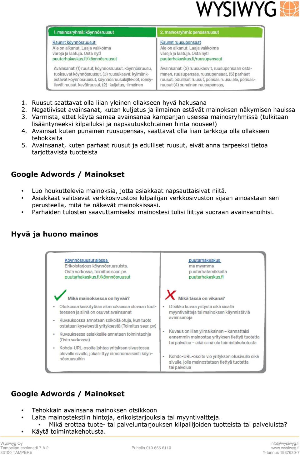 Avainsat kuten punainen ruusupensas, saattavat olla liian tarkkoja olla ollakseen tehokkaita 5.