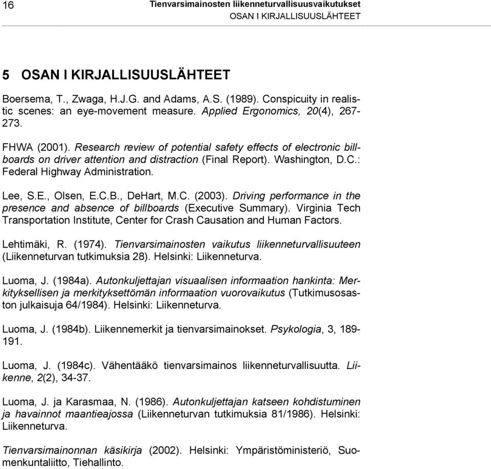 Research review of potential safety effects of electronic billboards on driver attention and distraction (Final Report). Washington, D.C.: Federal Highway Administration. Lee, S.E., Olsen, E.C.B.
