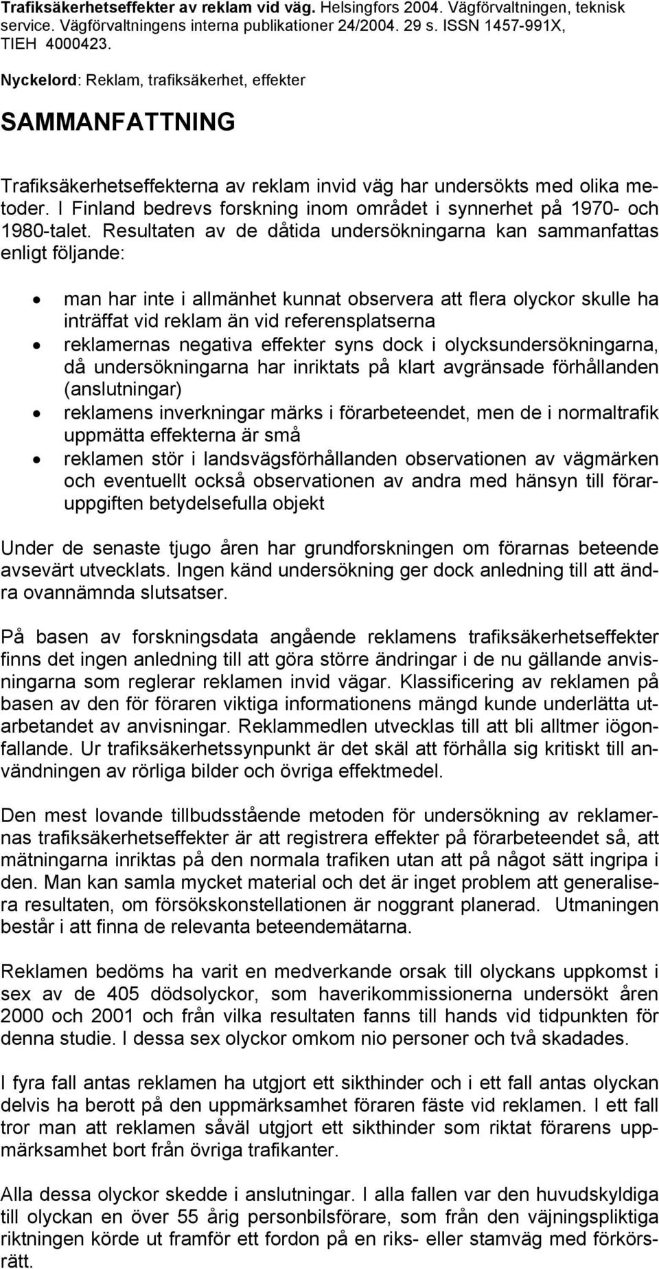 I Finland bedrevs forskning inom området i synnerhet på 1970- och 1980-talet.