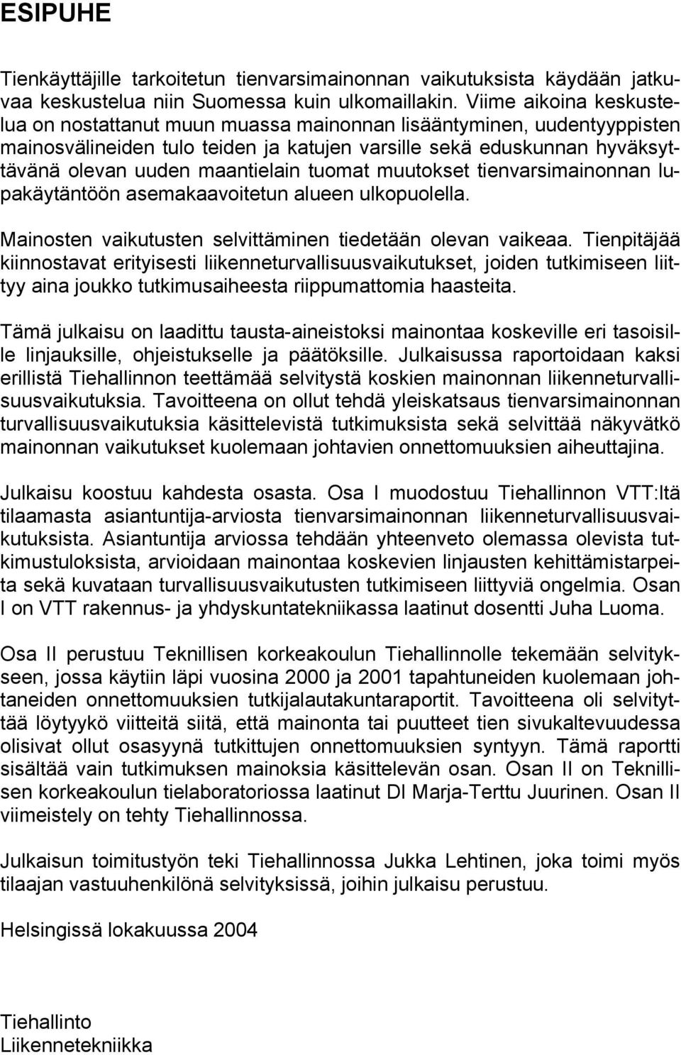 tuomat muutokset tienvarsimainonnan lupakäytäntöön asemakaavoitetun alueen ulkopuolella. Mainosten vaikutusten selvittäminen tiedetään olevan vaikeaa.