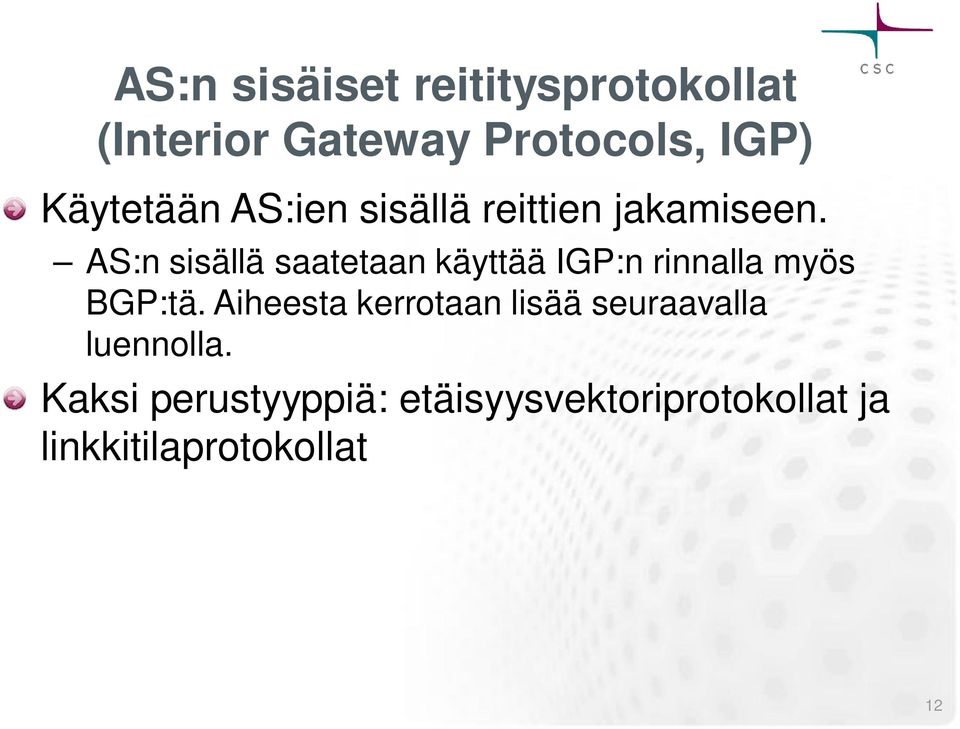 AS:n sisällä saatetaan käyttää IGP:n rinnalla myös BGP:tä.