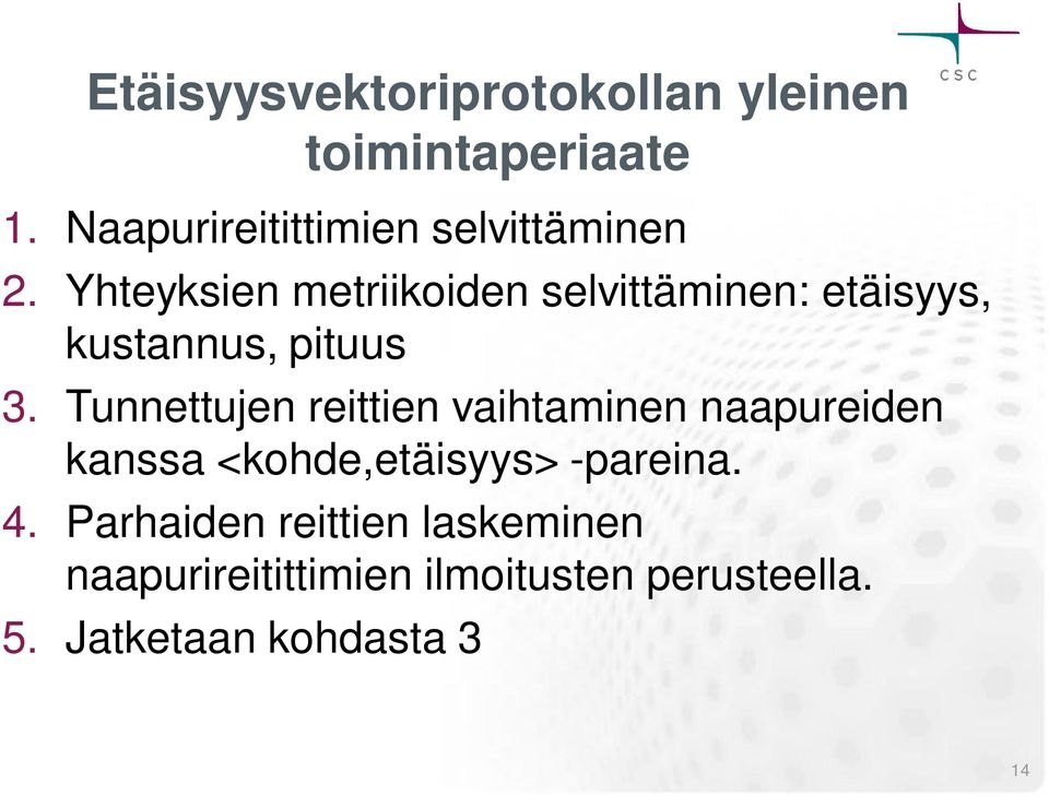 Yhteyksien metriikoiden selvittäminen: etäisyys, kustannus, pituus 3.