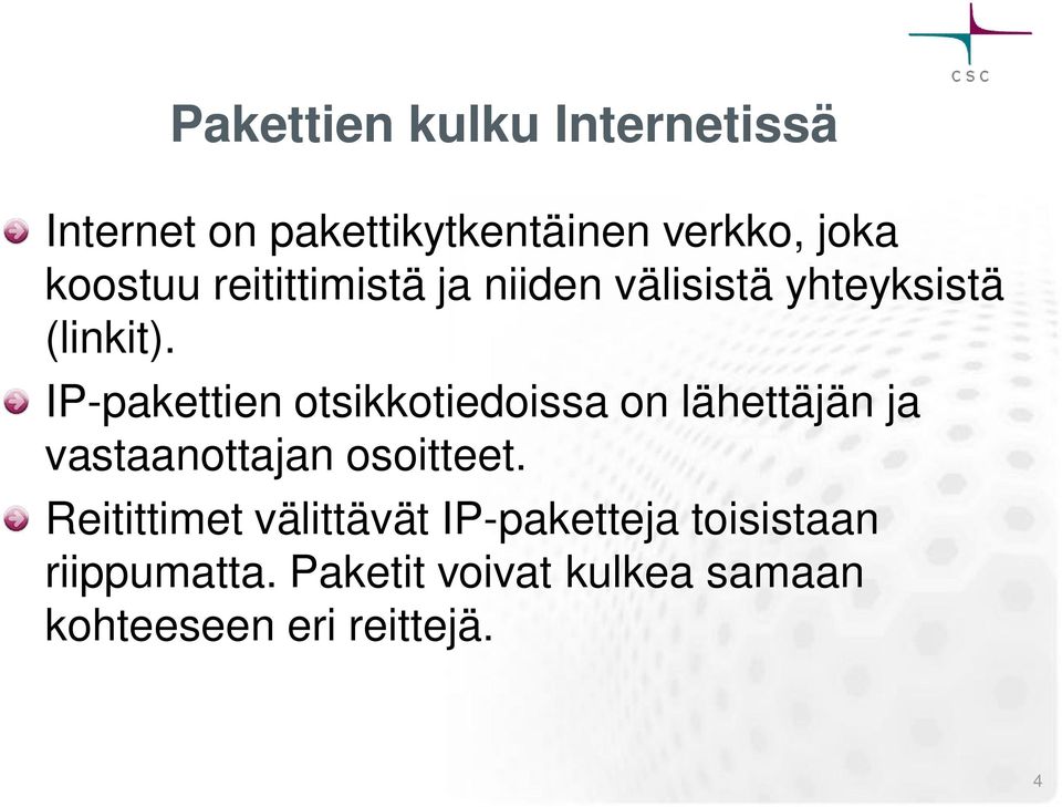 IP-pakettien otsikkotiedoissa on lähettäjän ja vastaanottajan osoitteet.