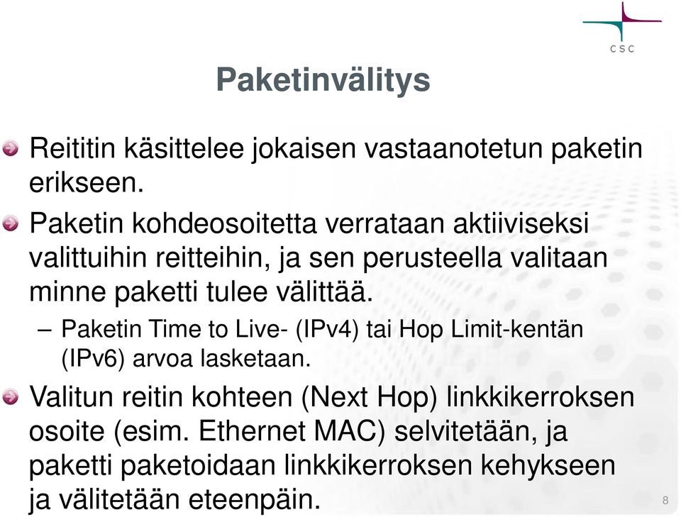 paketti tulee välittää. Paketin Time to Live- (IPv4) tai Hop Limit-kentän (IPv6) arvoa lasketaan.