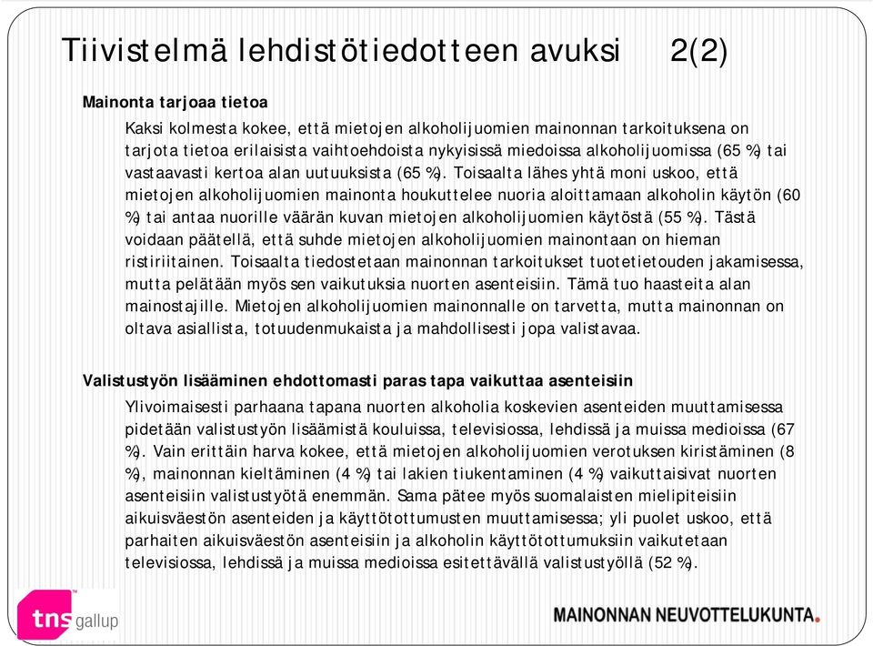 Toisaalta lähes yhtä moni uskoo, että mietojen alkoholijuomien mainonta houkuttelee nuoria aloittamaan alkoholin käytön (60 %) tai antaa nuorille väärän kuvan mietojen alkoholijuomien käytöstä (55 %).