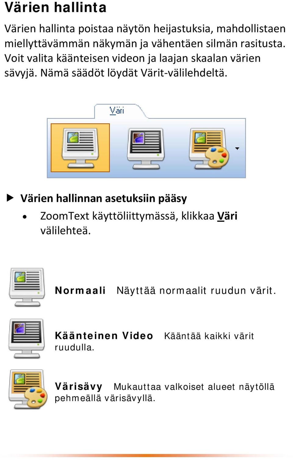 Värien hallinnan asetuksiin pääsy ZoomText käyttöliittymässä, klikkaa Väri välilehteä.