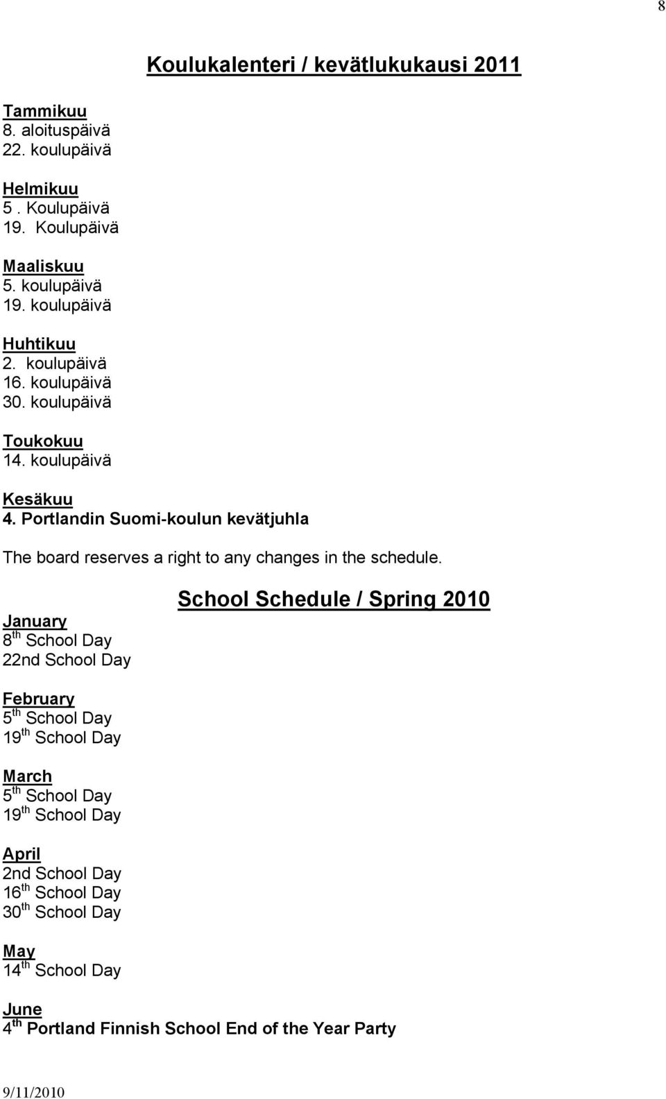 Portlandin Suomi-koulun kevätjuhla The board reserves a right to any changes in the schedule.