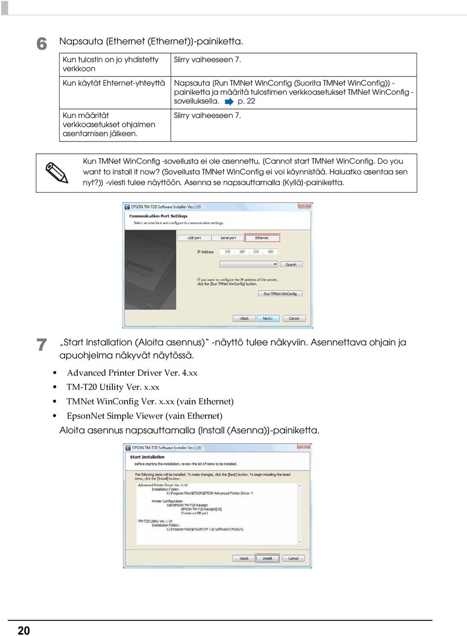 Siirry vaiheeseen 7. Kun TMNet WinConfig -sovellusta ei ole asennettu, [Cannot start TMNet WinConfig. Do you want to install it now? (Sovellusta TMNet WinConfig ei voi käynnistää.