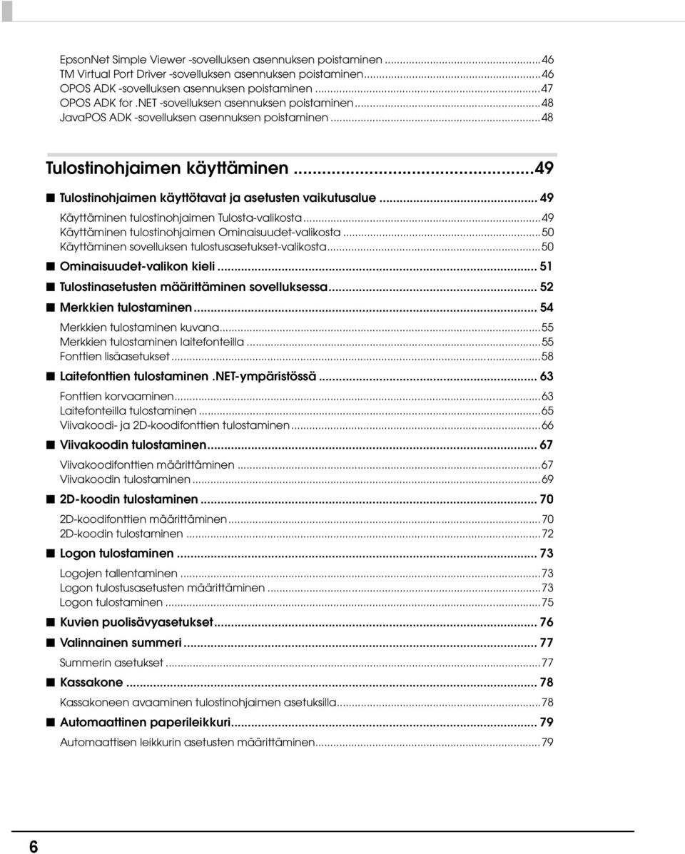 .. 49 Käyttäminen tulostinohjaimen Tulosta-valikosta...49 Käyttäminen tulostinohjaimen Ominaisuudet-valikosta...50 Käyttäminen sovelluksen tulostusasetukset-valikosta...50 Ominaisuudet-valikon kieli.