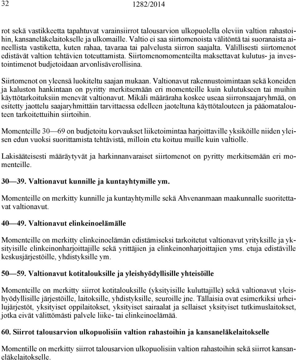 Siirtomenomomenteilta maksettavat kulutus- ja investointimenot budjetoidaan arvonlisäverollisina. Siirtomenot on yleensä luokiteltu saajan mukaan.
