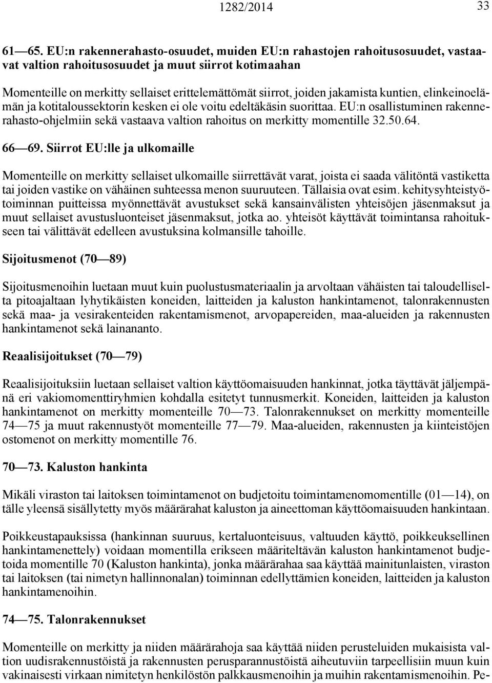 jakamista kuntien, elinkeinoelämän ja kotitaloussektorin kesken ei ole voitu edeltäkäsin suorittaa.