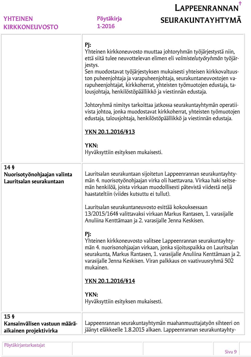 talousjohtaja, henkilöstöpäällikkö ja viestinnän edustaja.