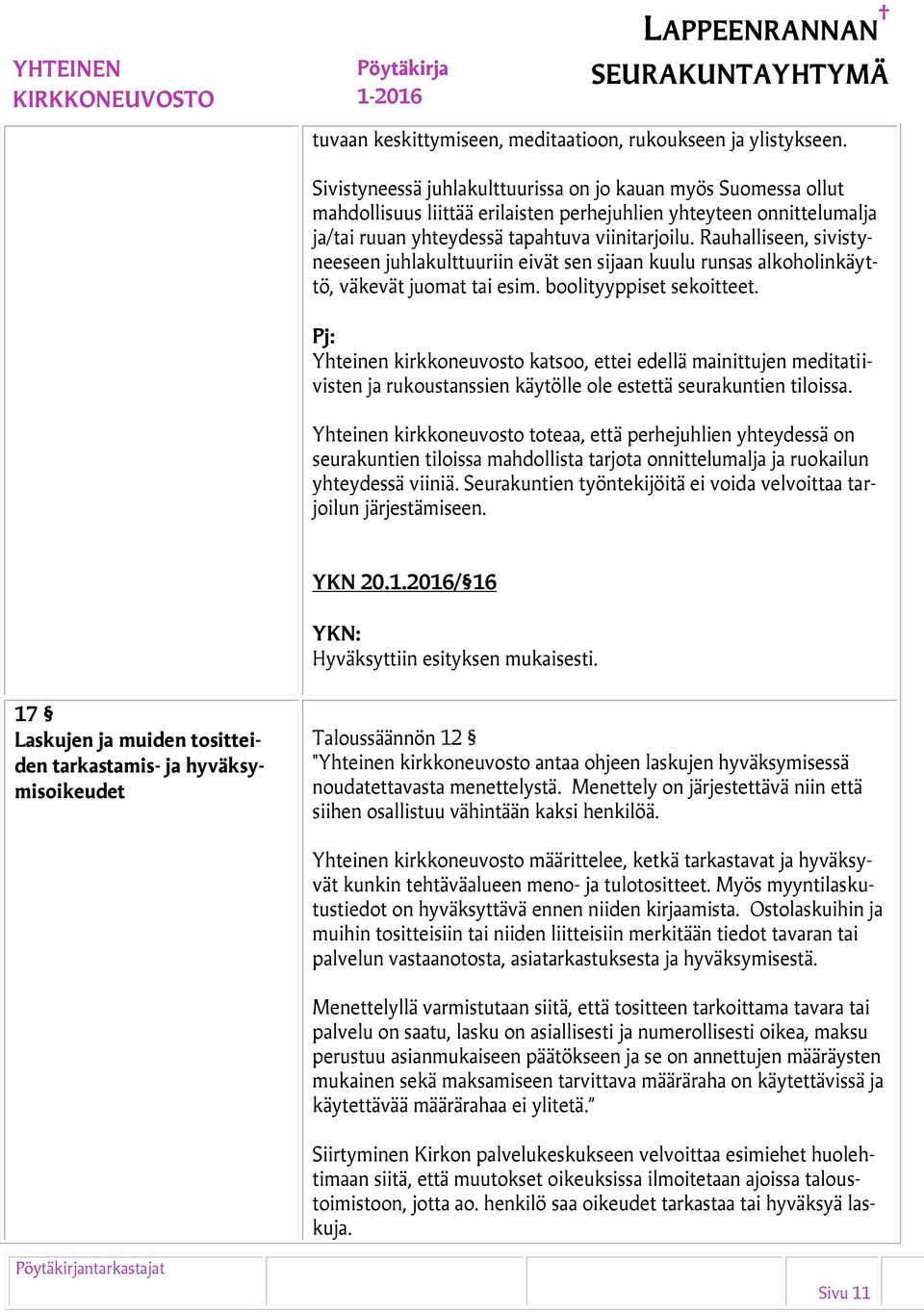 Rauhalliseen, sivistyneeseen juhlakulttuuriin eivät sen sijaan kuulu runsas alkoholinkäyttö, väkevät juomat tai esim. boolityyppiset sekoitteet.