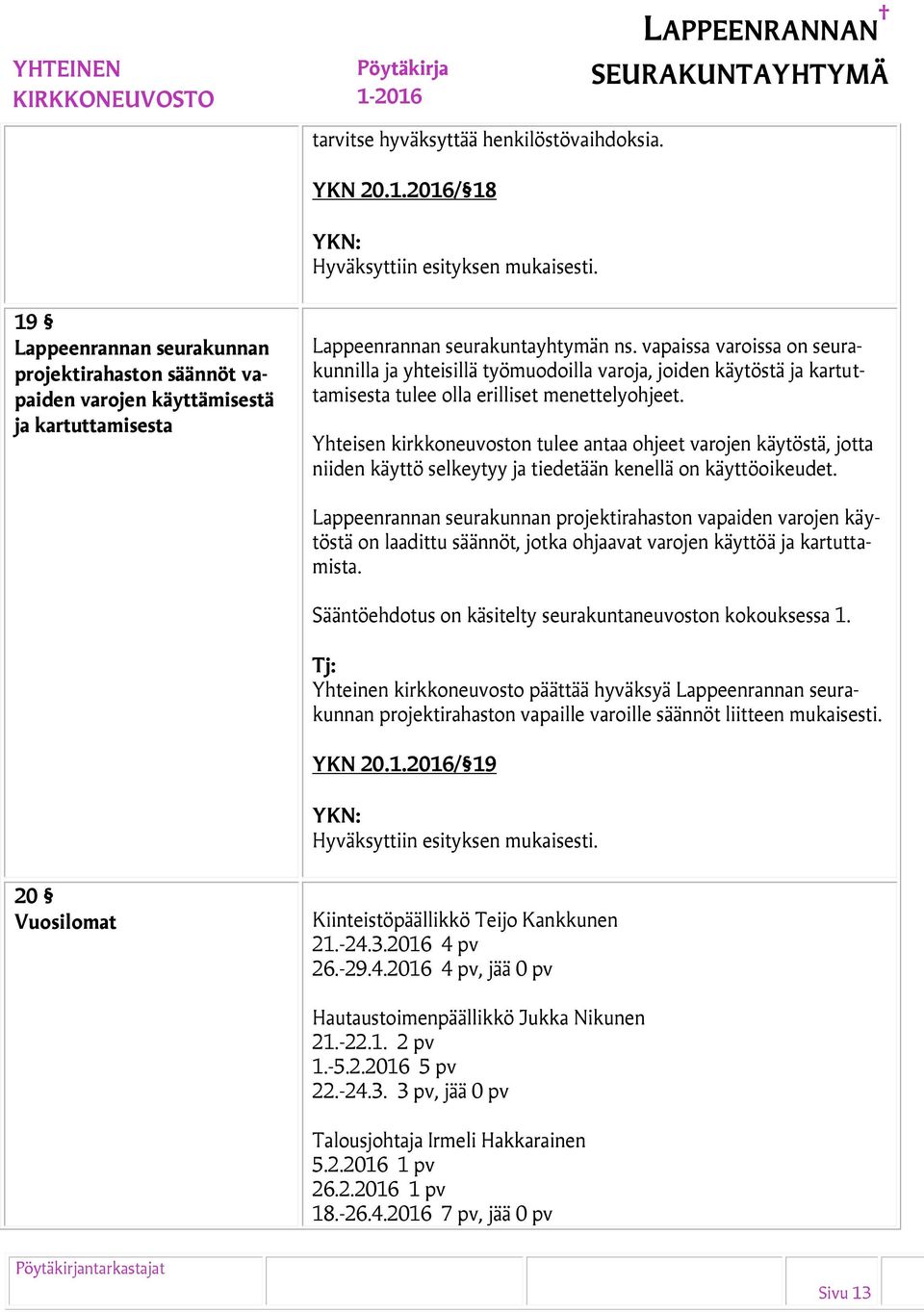Yhteisen kirkkoneuvoston tulee antaa ohjeet varojen käytöstä, jotta niiden käyttö selkeytyy ja tiedetään kenellä on käyttöoikeudet.