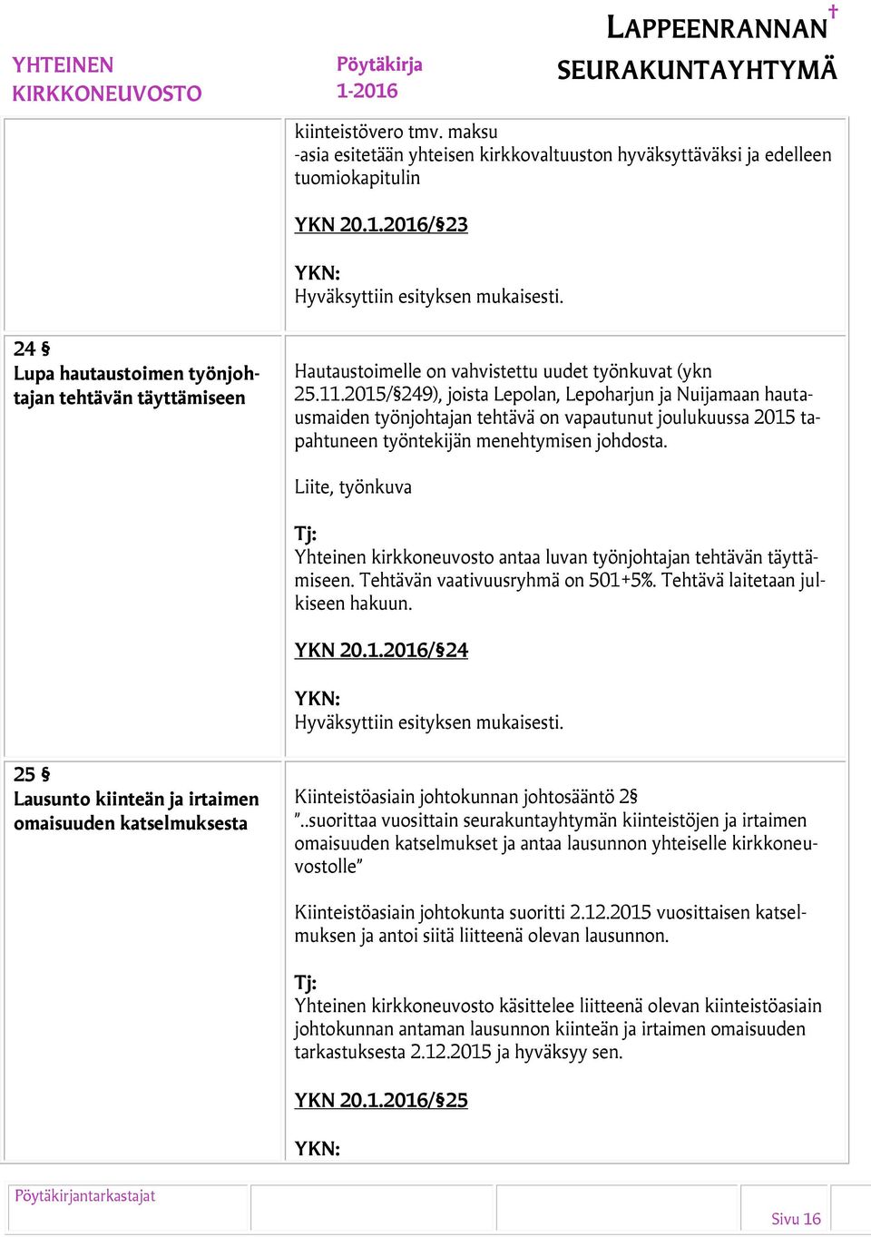2015/ 249), joista Lepolan, Lepoharjun ja Nuijamaan hautausmaiden työnjohtajan tehtävä on vapautunut joulukuussa 2015 tapahtuneen työntekijän menehtymisen johdosta.