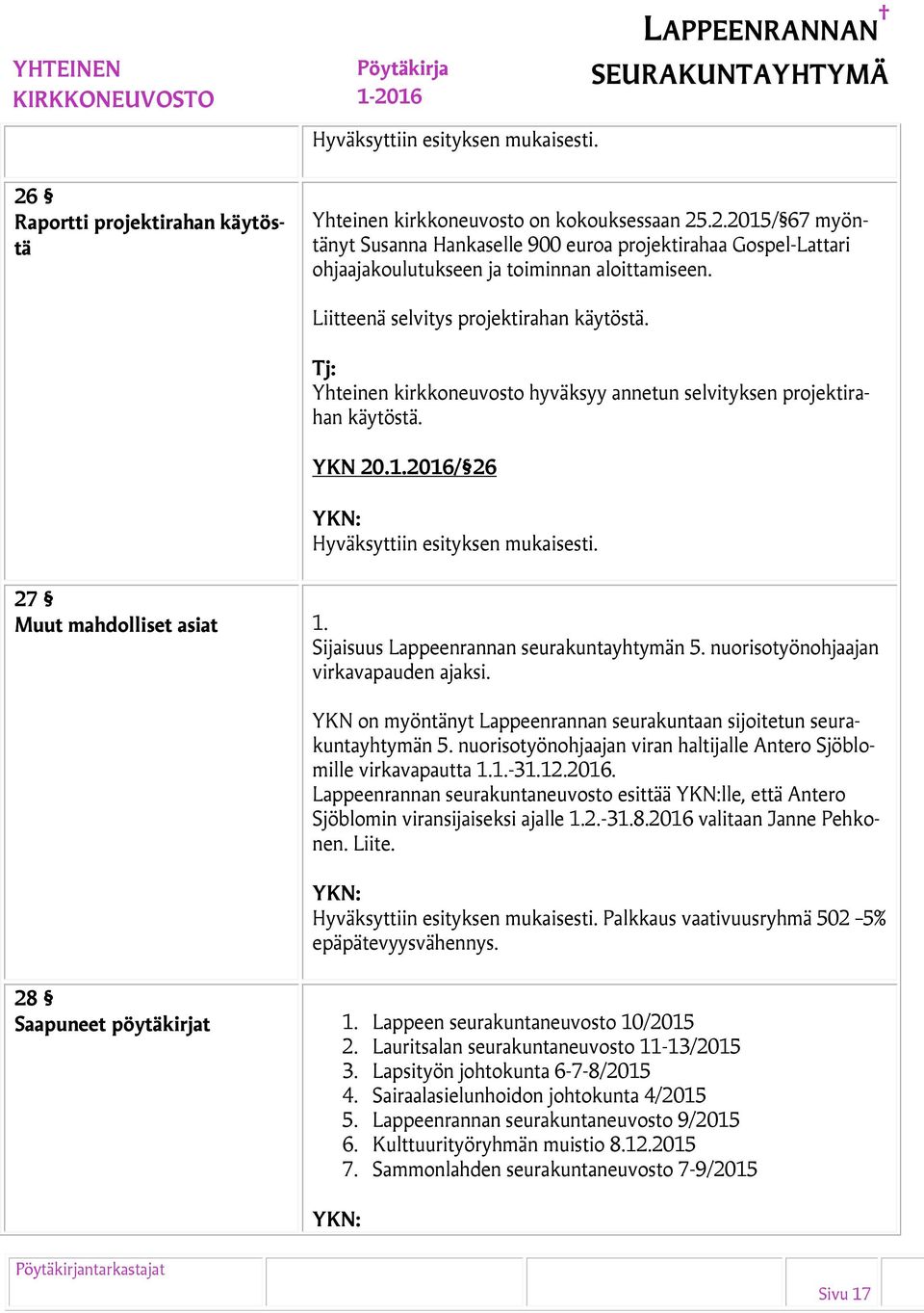 Sijaisuus Lappeenrannan seurakuntayhtymän 5. nuorisotyönohjaajan virkavapauden ajaksi. YKN on myöntänyt Lappeenrannan seurakuntaan sijoitetun seurakuntayhtymän 5.