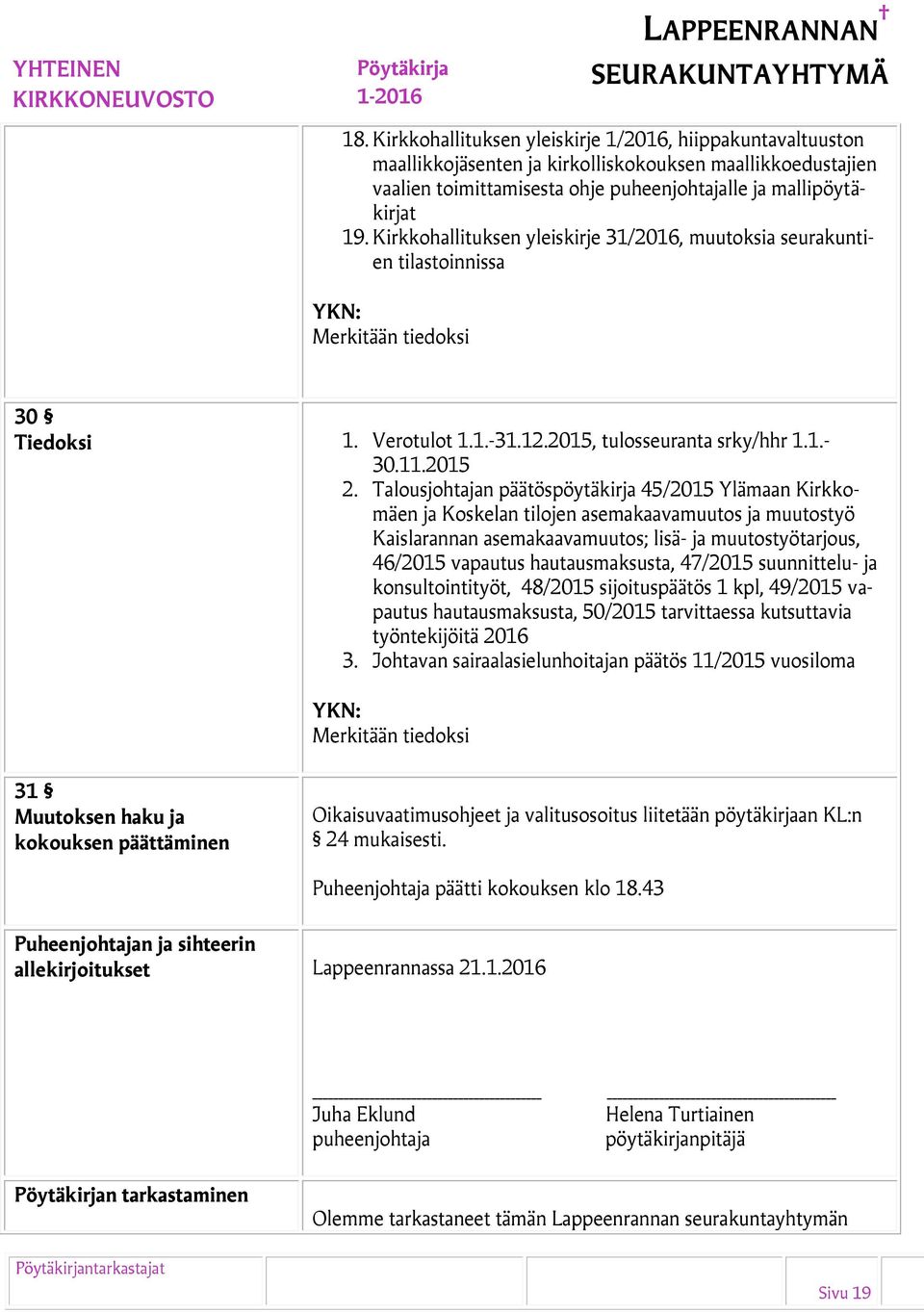 Talousjohtajan päätöspöytäkirja 45/2015 Ylämaan Kirkkomäen ja Koskelan tilojen asemakaavamuutos ja muutostyö Kaislarannan asemakaavamuutos; lisä- ja muutostyötarjous, 46/2015 vapautus