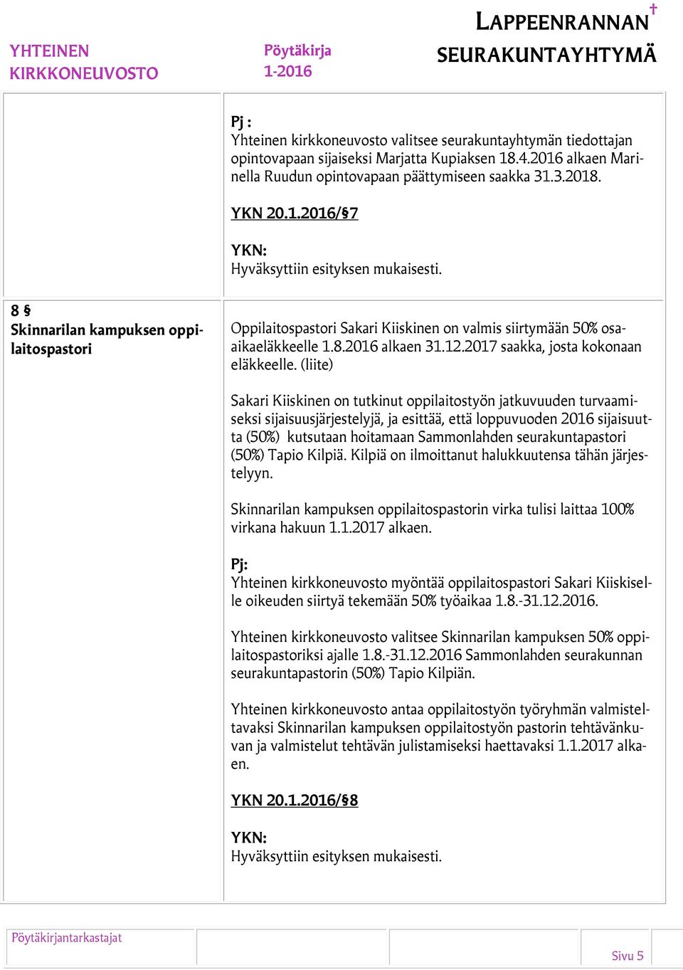 8.2016 alkaen 31.12.2017 saakka, josta kokonaan eläkkeelle.