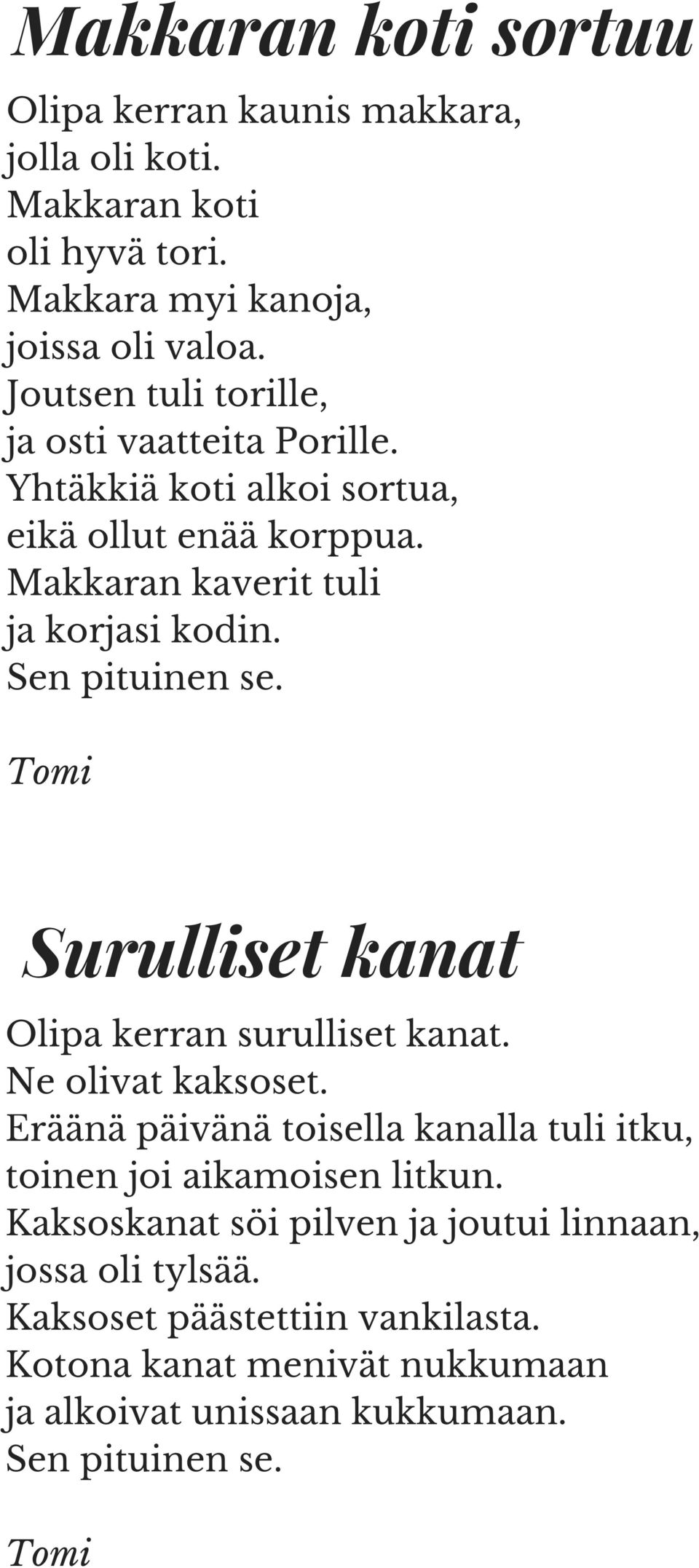 Sen pituinen se. Tomi Surulliset kanat Olipa kerran surulliset kanat. Ne olivat kaksoset.