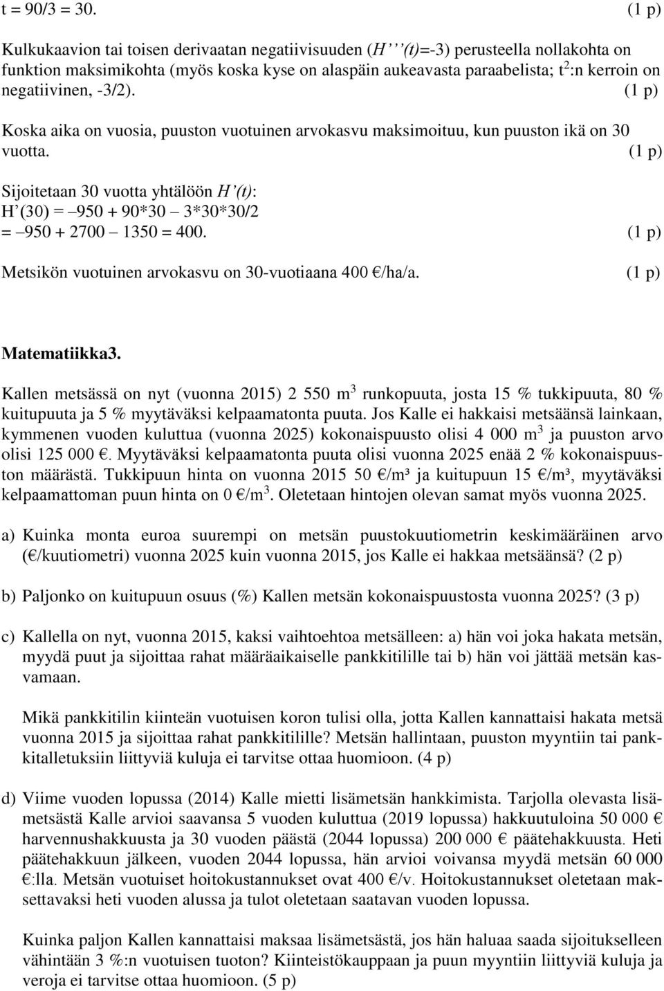 negatiivinen, -3/2). ( p) Koska aika on vuosia, puuston vuotuinen arvokasvu maksimoituu, kun puuston ikä on 30 vuotta.