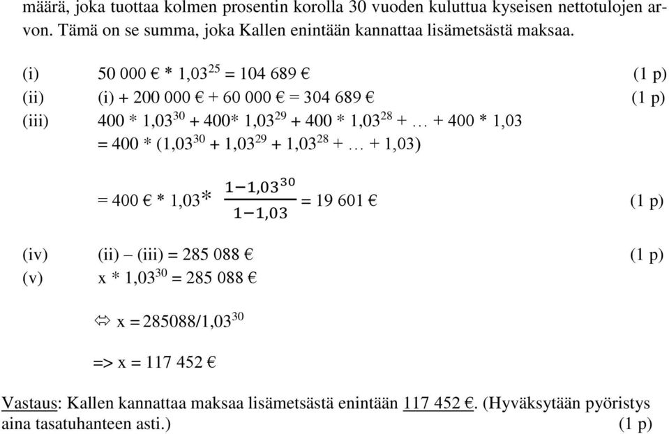 (i) 50 000 *,03 25 = 04 689 ( p) (ii) (i) + 200 000 + 60 000 = 304 689 ( p) (iii) 400 *,03 30 + 400*,03 29 + 400 *,03 28 + + 400 *,03 = 400 *