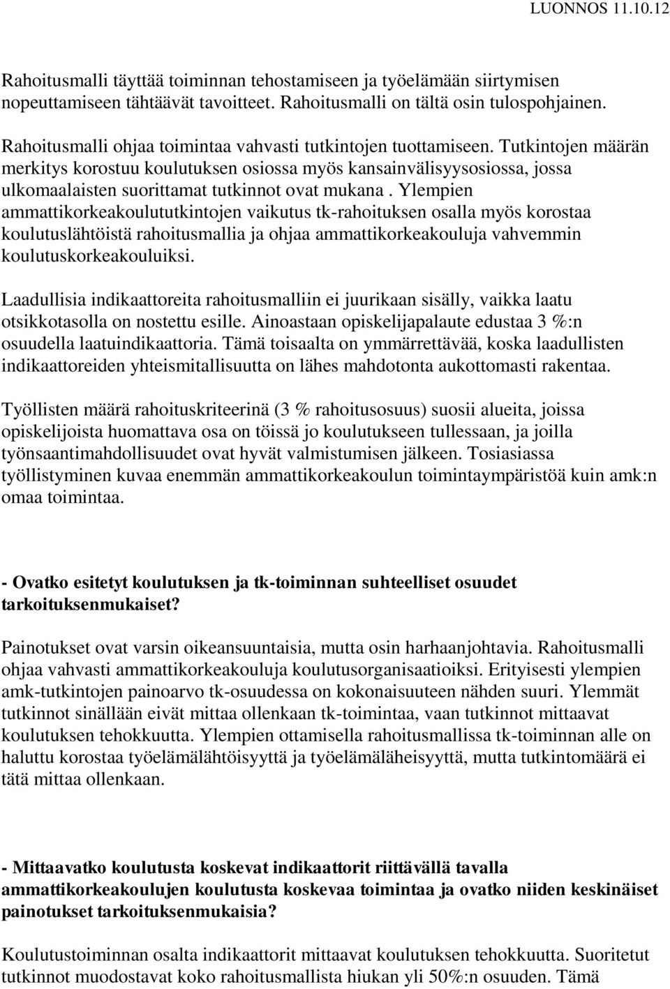 Tutkintojen määrän merkitys korostuu koulutuksen osiossa myös kansainvälisyysosiossa, jossa ulkomaalaisten suorittamat tutkinnot ovat mukana.