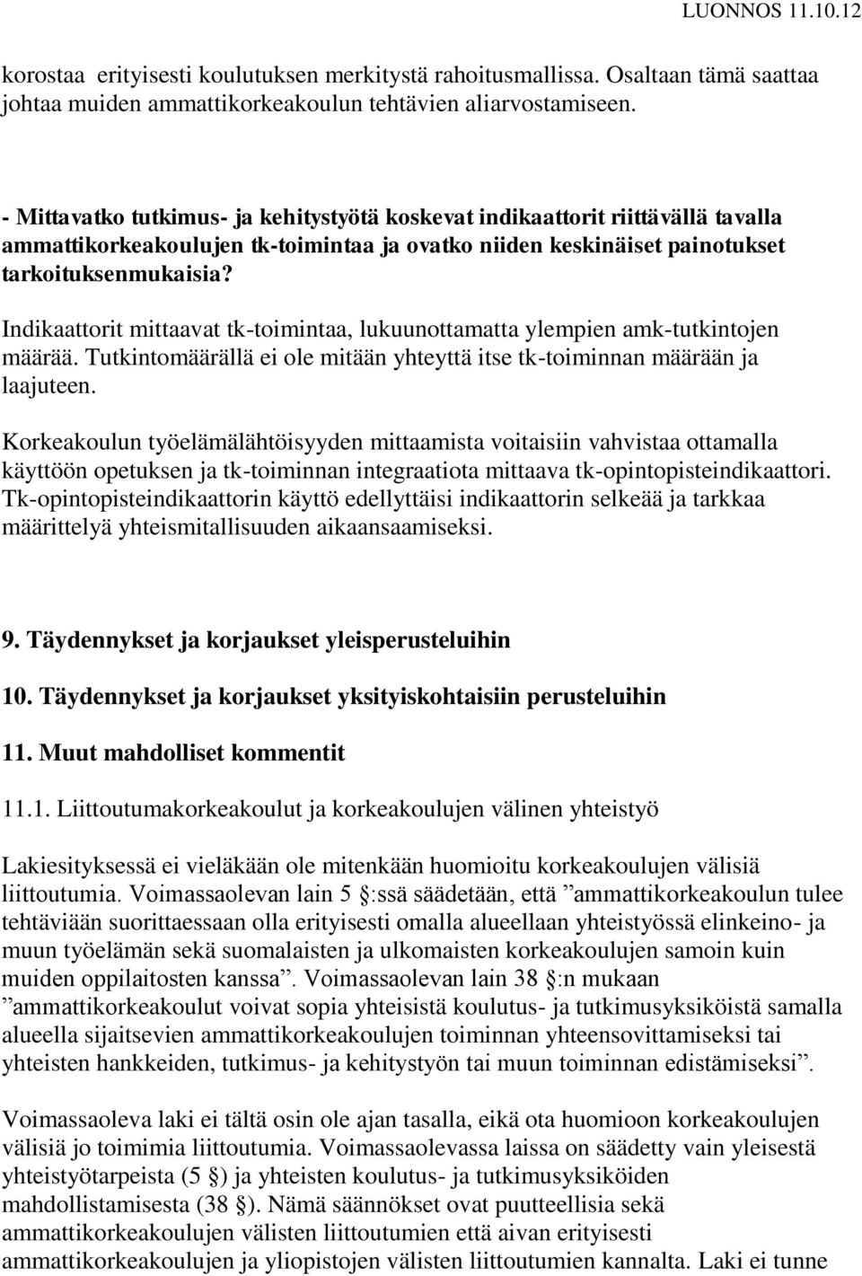 Indikaattorit mittaavat tk-toimintaa, lukuunottamatta ylempien amk-tutkintojen määrää. Tutkintomäärällä ei ole mitään yhteyttä itse tk-toiminnan määrään ja laajuteen.