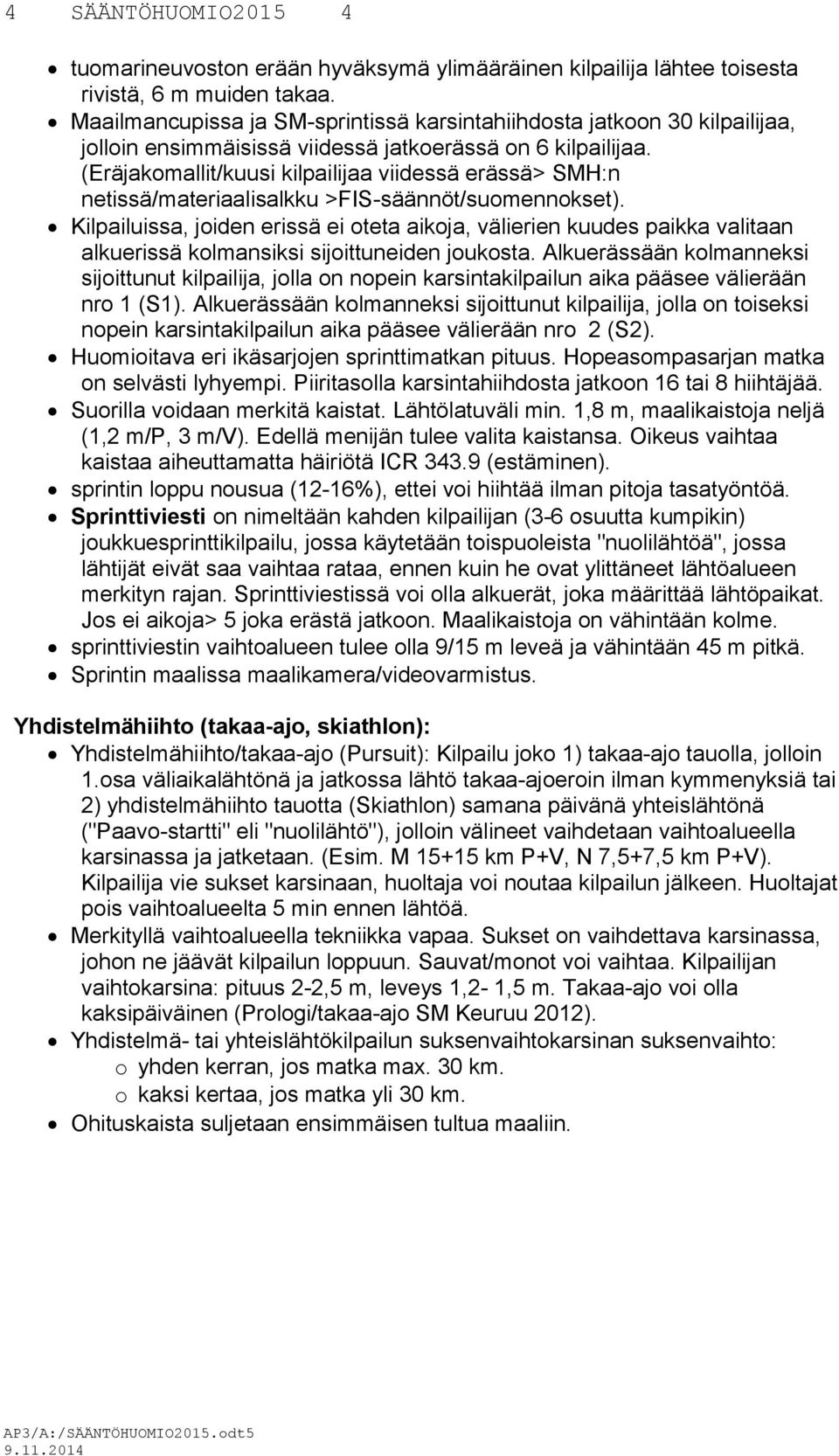 (Eräjakomallit/kuusi kilpailijaa viidessä erässä> SMH:n netissä/materiaalisalkku >FIS-säännöt/suomennokset).