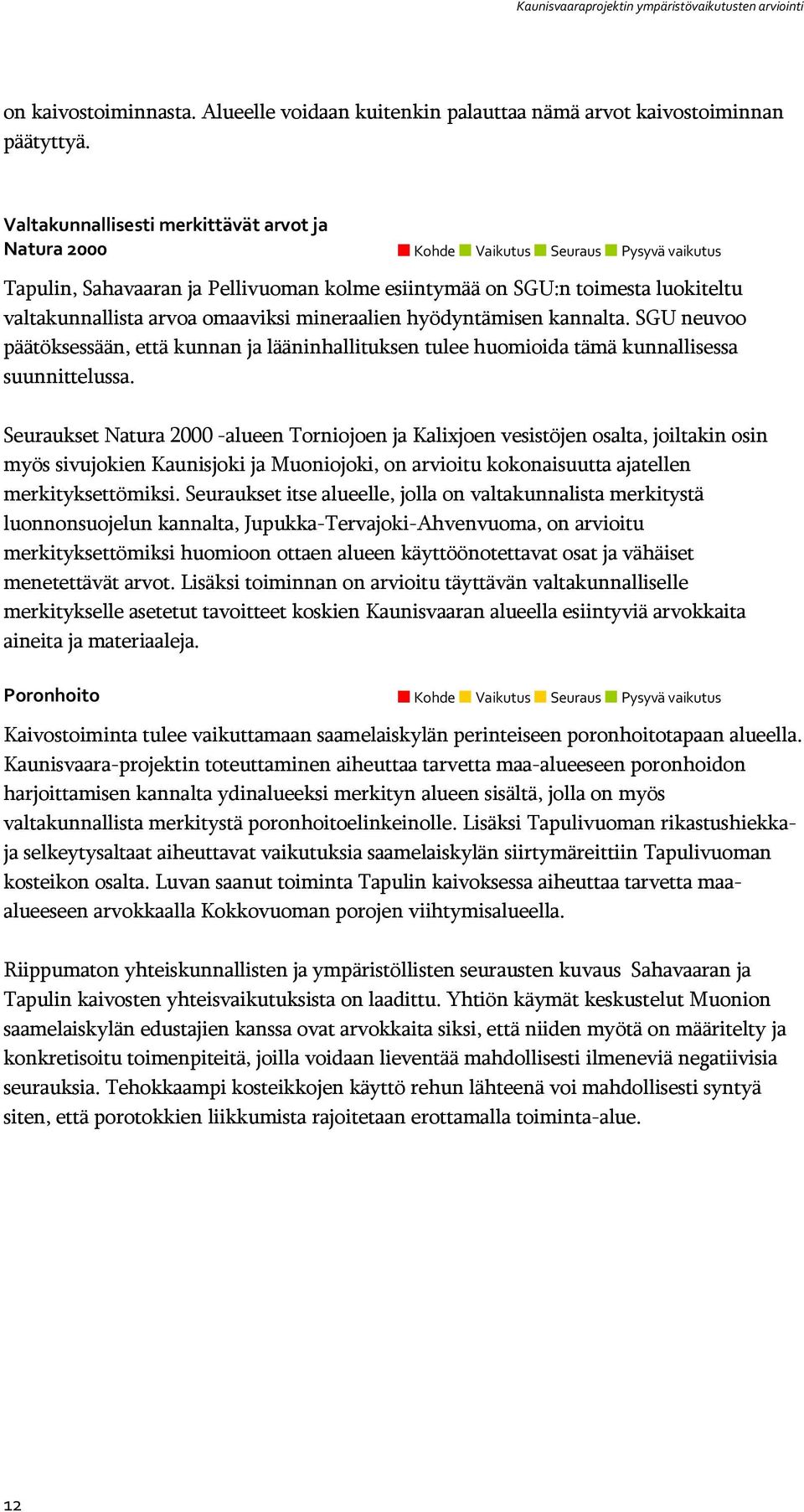 omaaviksi mineraalien hyödyntämisen kannalta. SGU neuvoo päätöksessään, että kunnan ja lääninhallituksen tulee huomioida tämä kunnallisessa suunnittelussa.