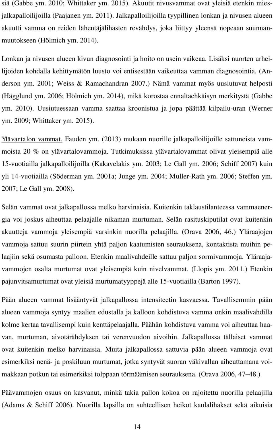 Lonkan ja nivusen alueen kivun diagnosointi ja hoito on usein vaikeaa. Lisäksi nuorten urheilijoiden kohdalla kehittymätön luusto voi entisestään vaikeuttaa vamman diagnosointia. (Anderson ym.