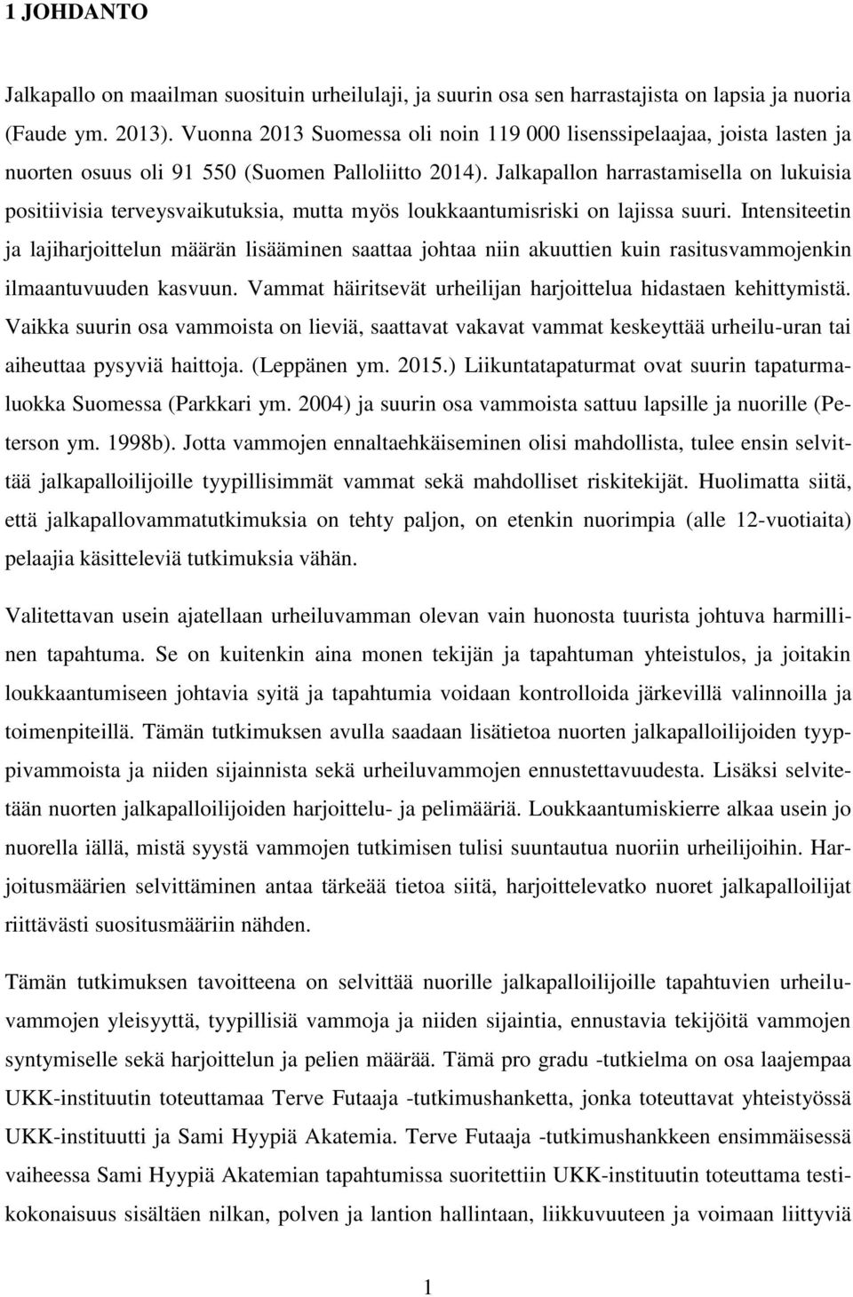 Jalkapallon harrastamisella on lukuisia positiivisia terveysvaikutuksia, mutta myös loukkaantumisriski on lajissa suuri.