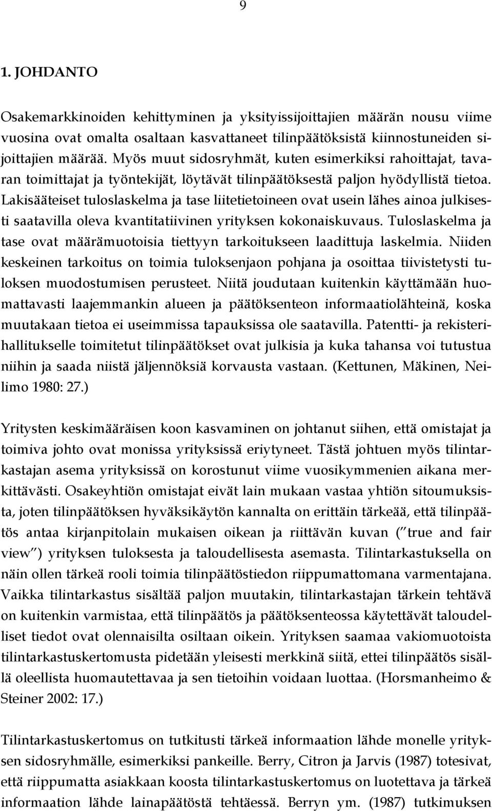 Lakisääteiset tuloslaskelma ja tase liitetietoineen ovat usein lähes ainoa julkisesti saatavilla oleva kvantitatiivinen yrityksen kokonaiskuvaus.